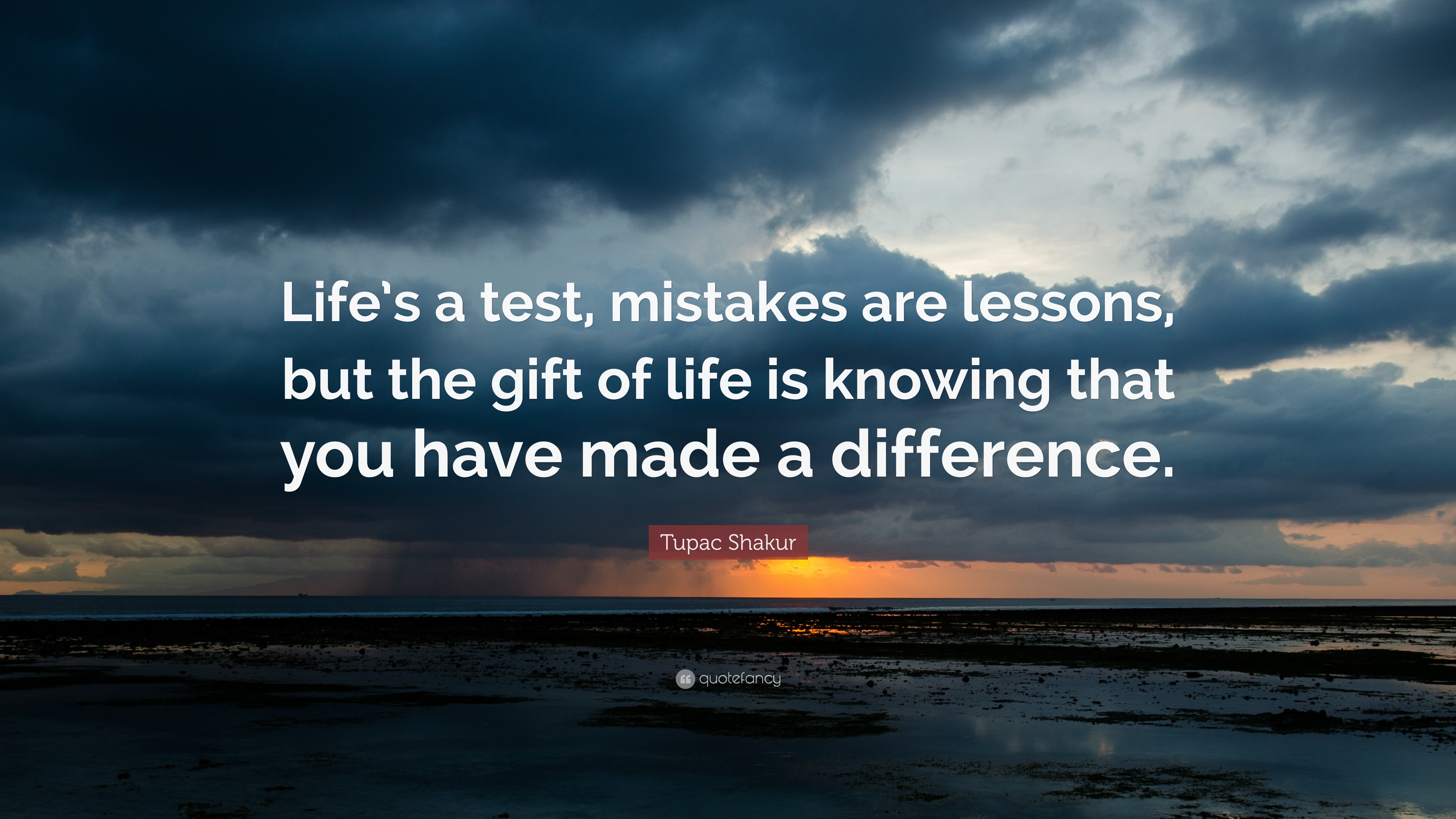Tupac Shakur Quote: “Life's a test, mistakes are lessons, but the gift of life is knowing