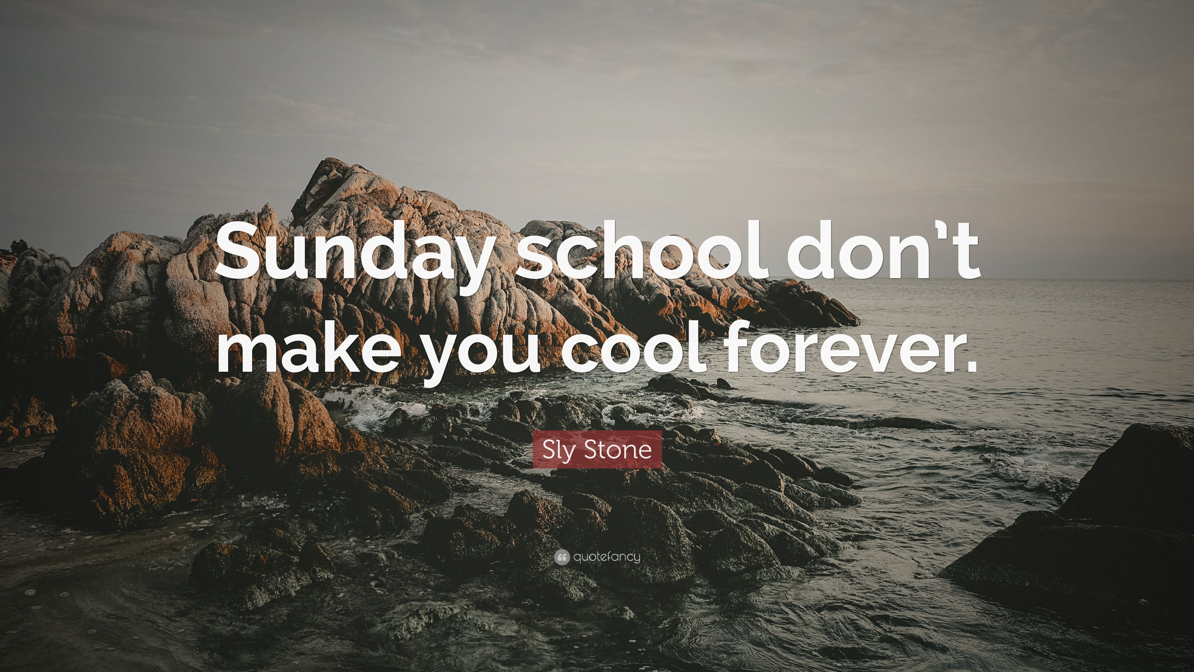Sly Stone Quote: “Sunday school don't make you cool forever.”