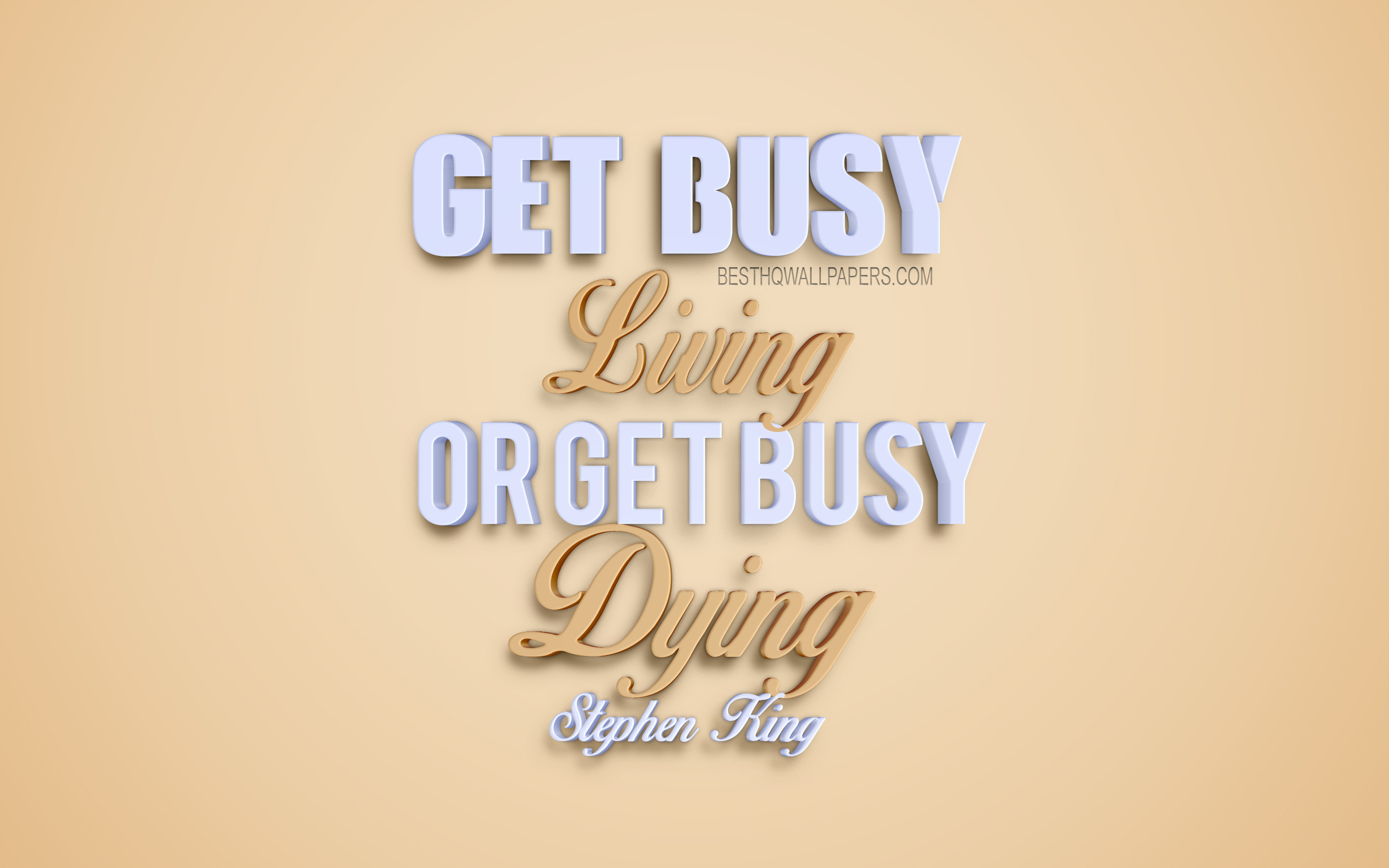Download wallpaper Get busy living or get busy dying, Stephen King quotes, creative 3D art, life quotes, popular quotes, motivation, inspiration, beige background for desktop with resolution 3840x2400. High Quality HD picture