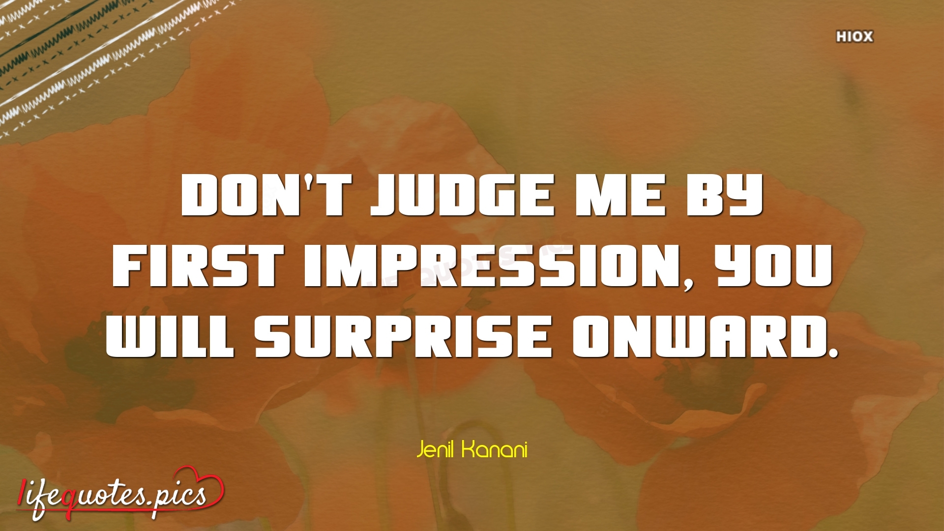 Don't Judge Me By First Impression, You Will Surprise Onward. Lifequotes. pics