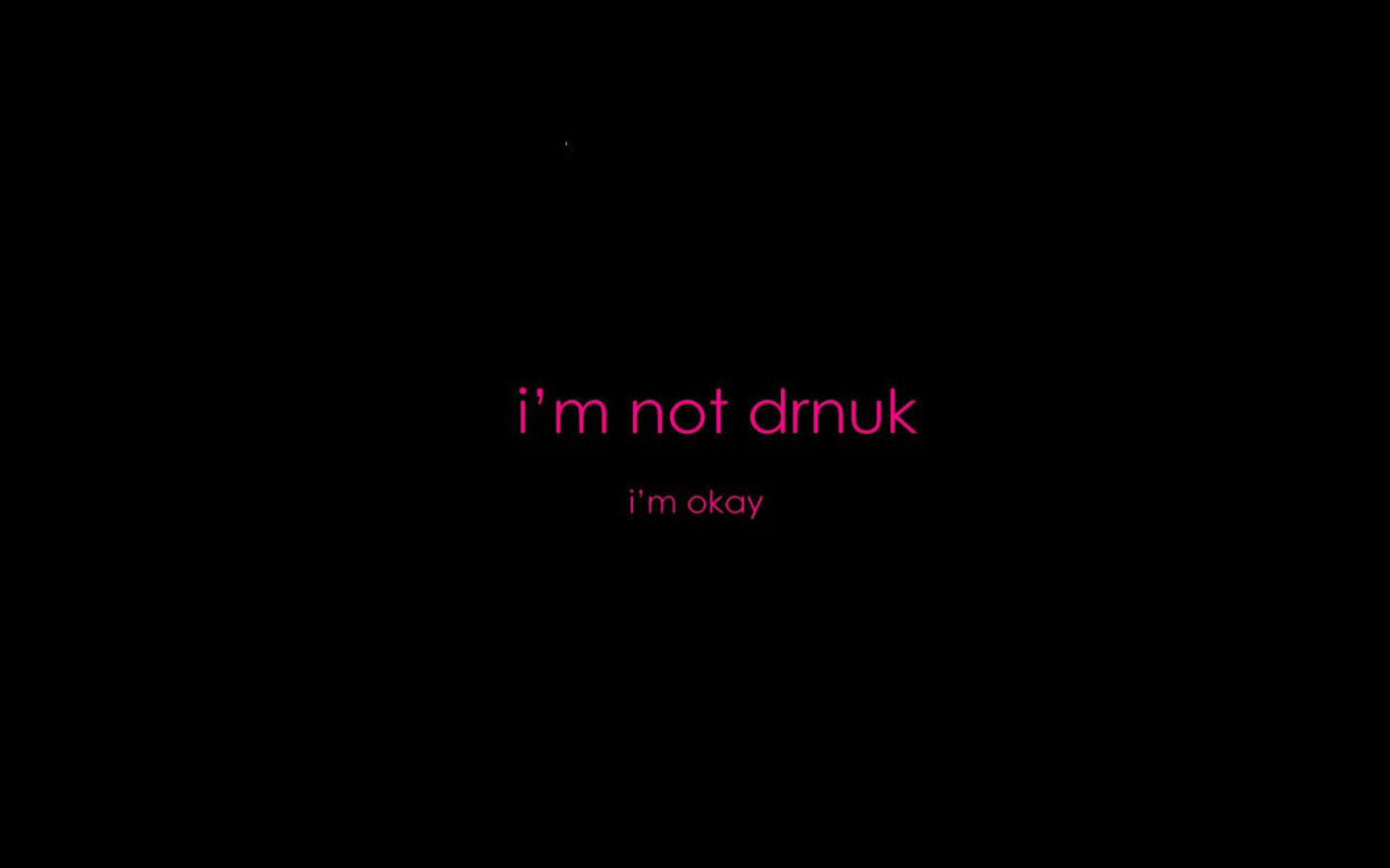 Im not Drunk Im Okay Wallpaper for 1440x900