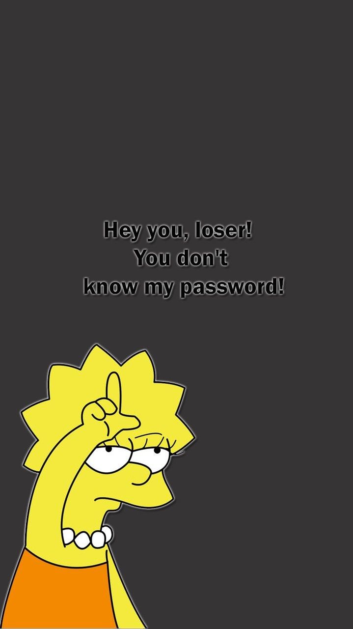 You don't know my password loser