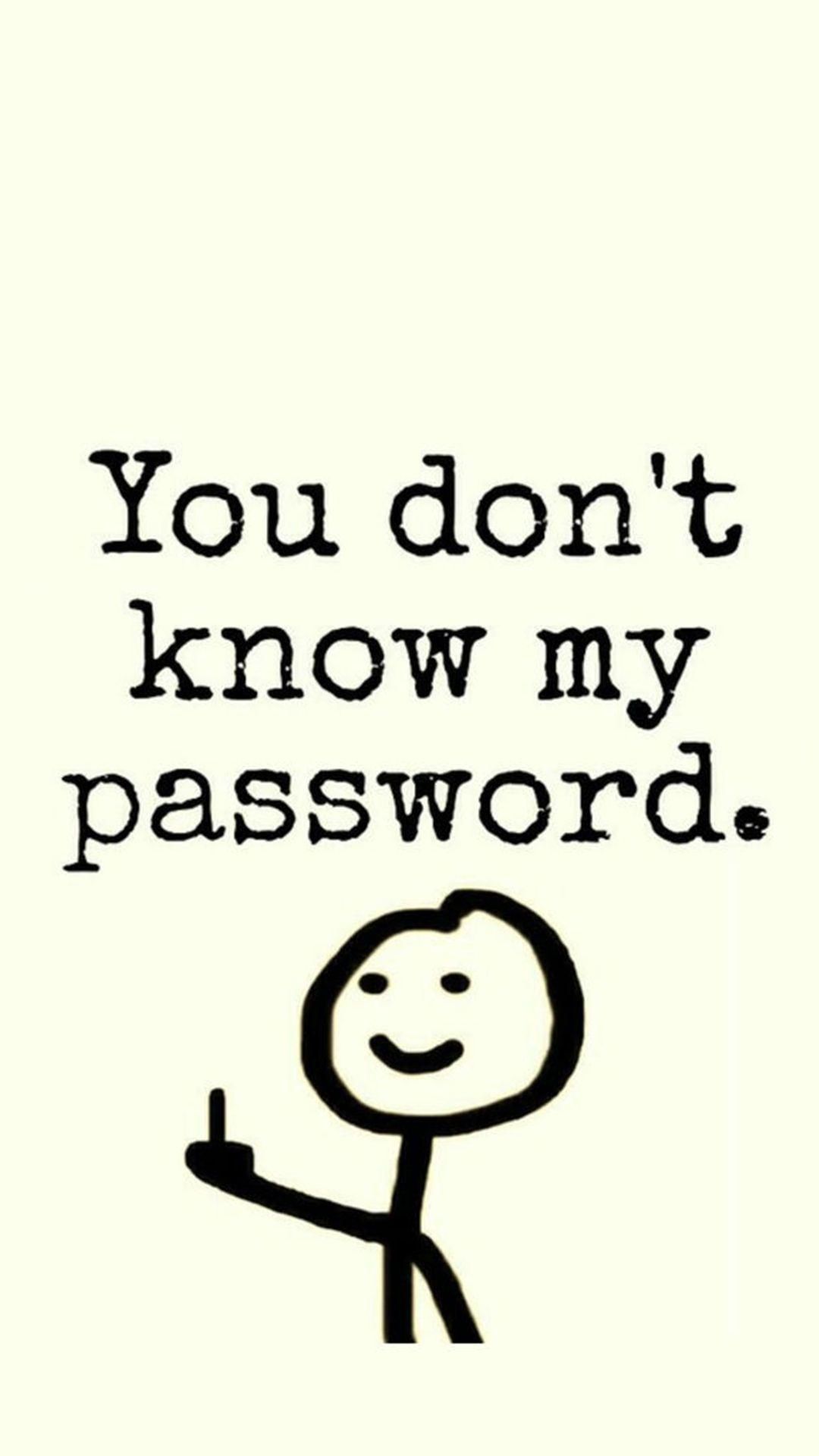 Tons of awesome You Don't Know My Password wallpaper to download for free. You can also. You dont know my password, Funny phone wallpaper, Funny iphone wallpaper