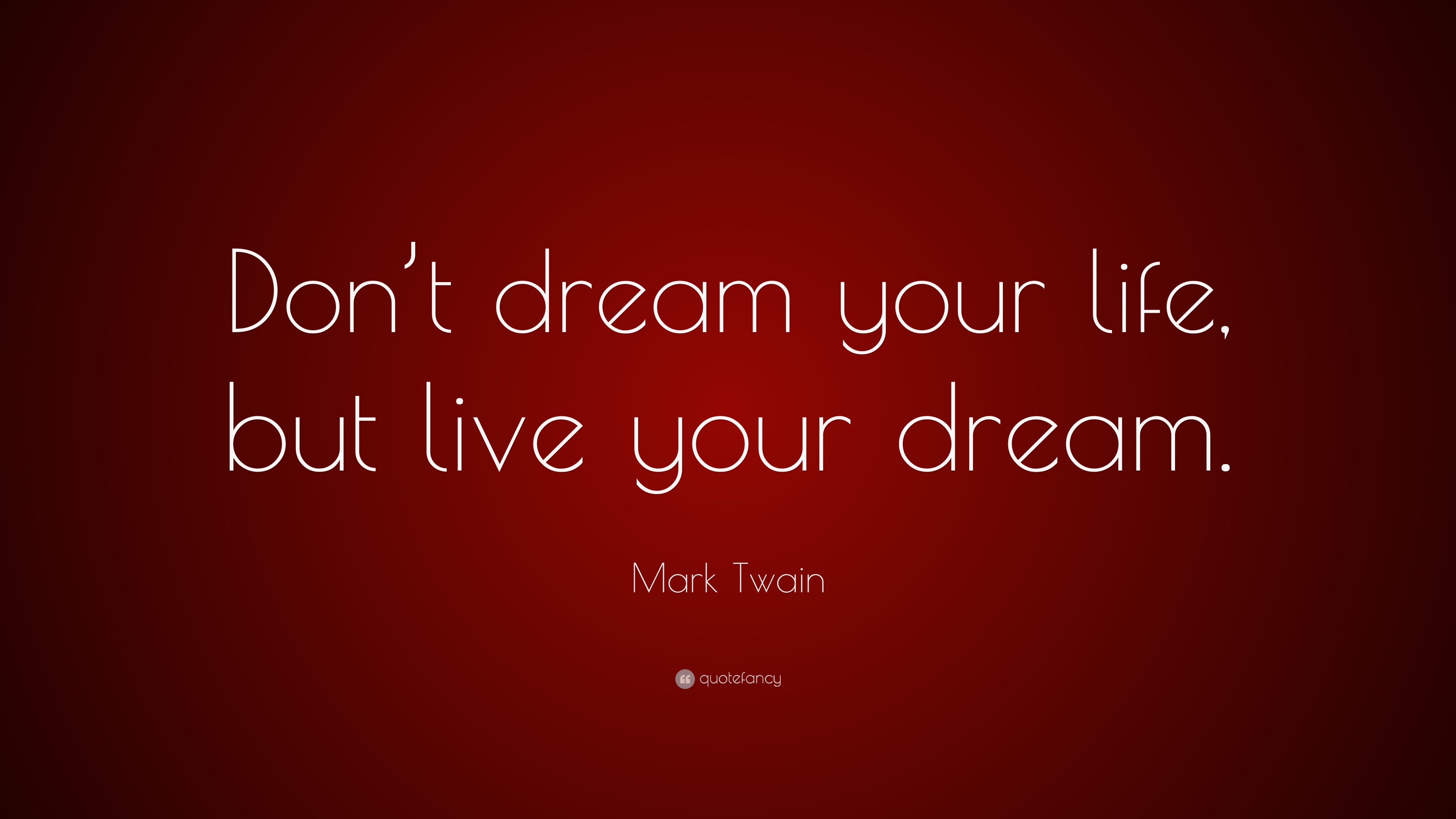 Mark Twain Quote: “Don't dream your life, but live your dream.”