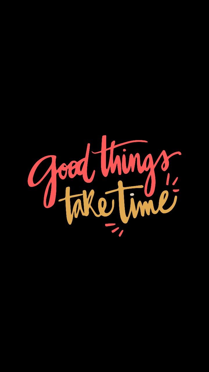 Best Amoled Wallpaper. Good things take time, Ispirational quotes, Life quotes