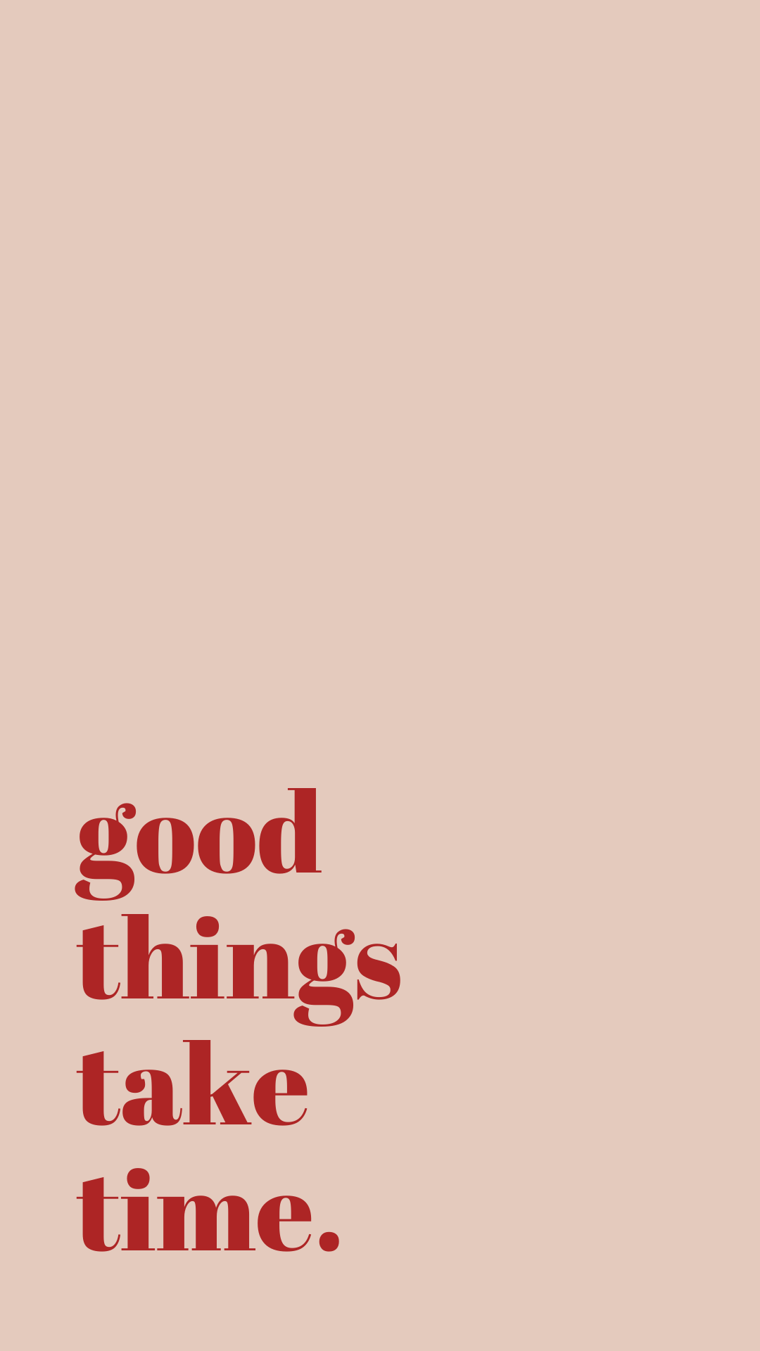 Phone wallpaper quotes: GOOD THINGS TAKE TIME. Positive wallpaper, Words wallpaper, Good things take time