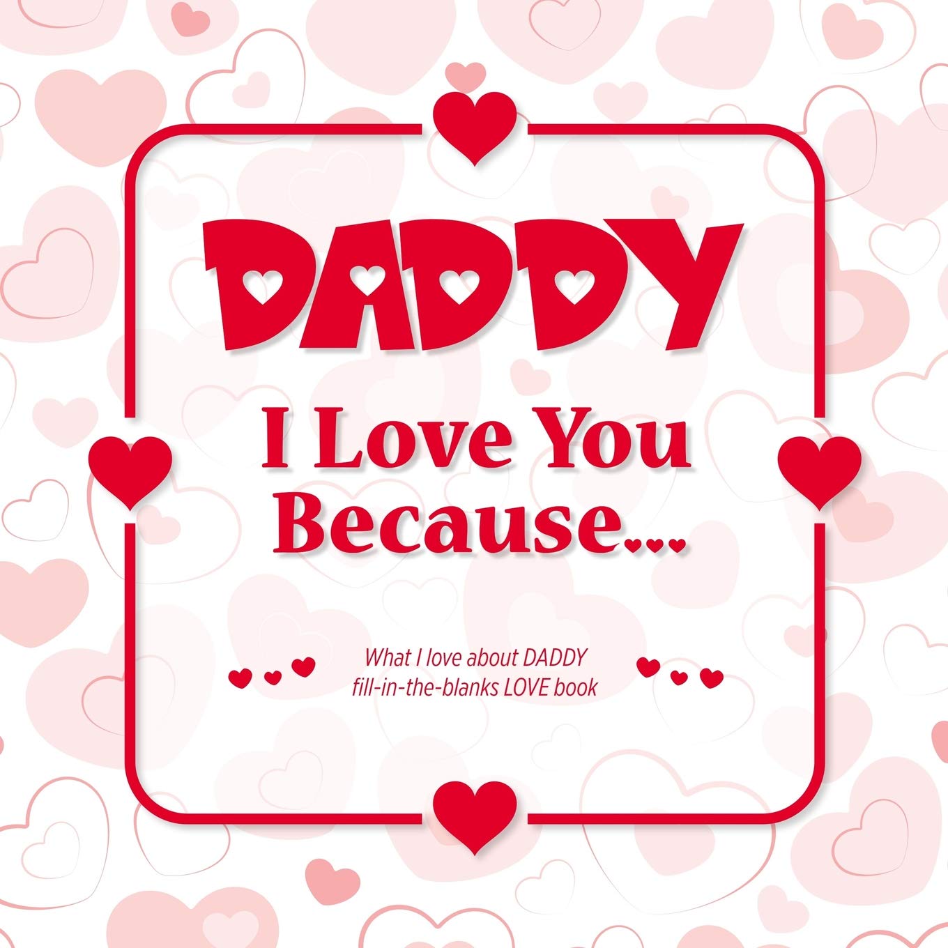 Daddy, I Love You Because: What I love about DADDY fill in the blanks LOVE book (red): Heart, From the: 9781099110429: Books