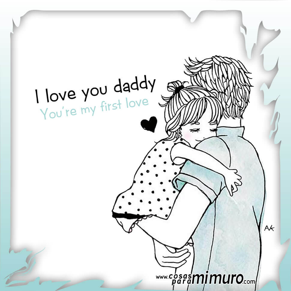 I love you daddy, you're my first love! in pics