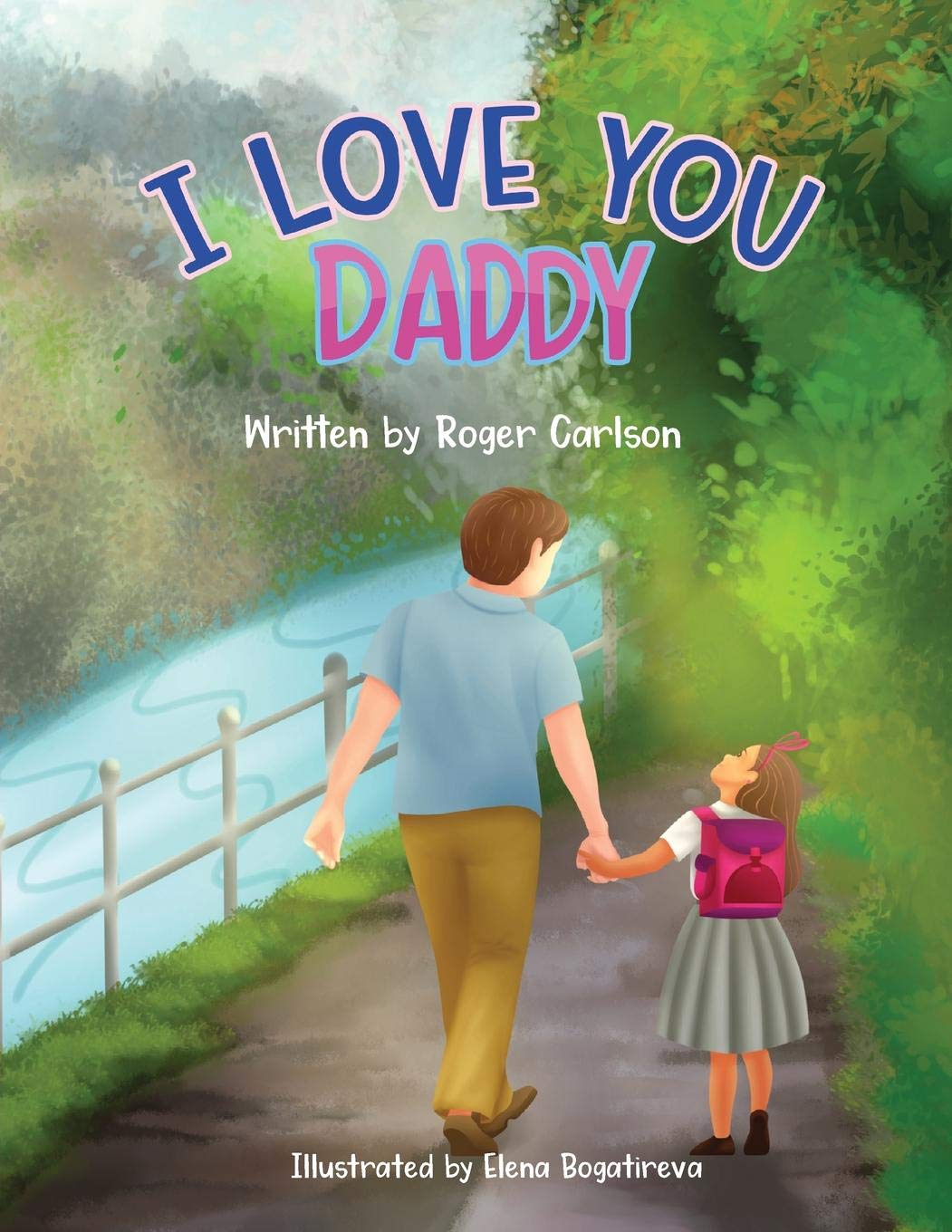 I love you Daddy: A dad and daughter relationship: Carlson, Roger, Woodka Ph.D, Roseann, Bogatireva, Elena: 9781645100027: Books
