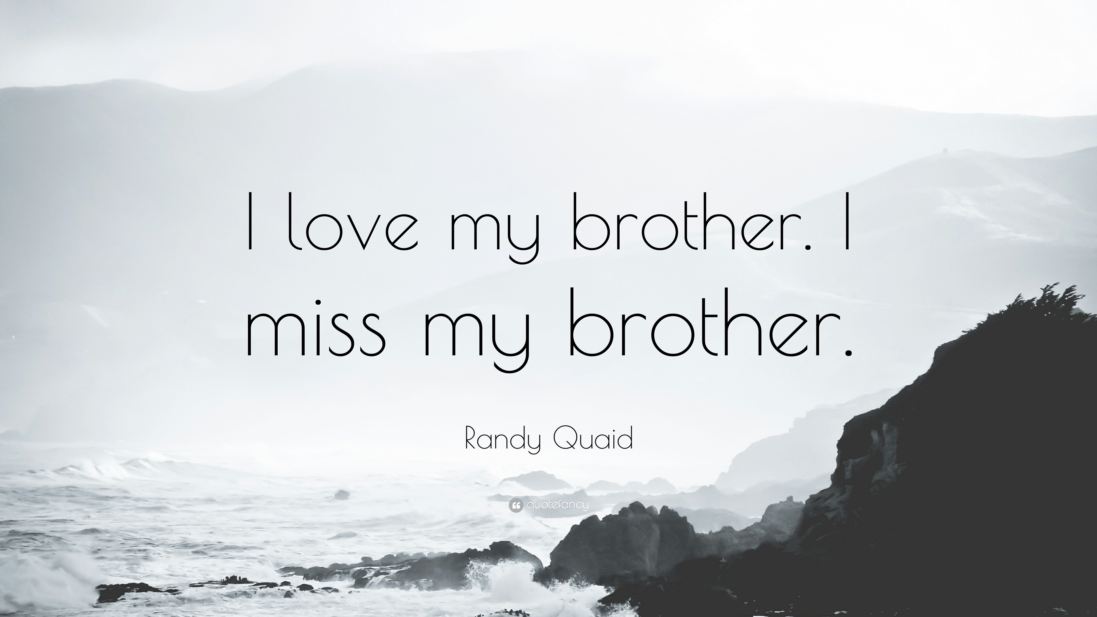 Randy Quaid Quote: “I love my brother. I miss my brother.”