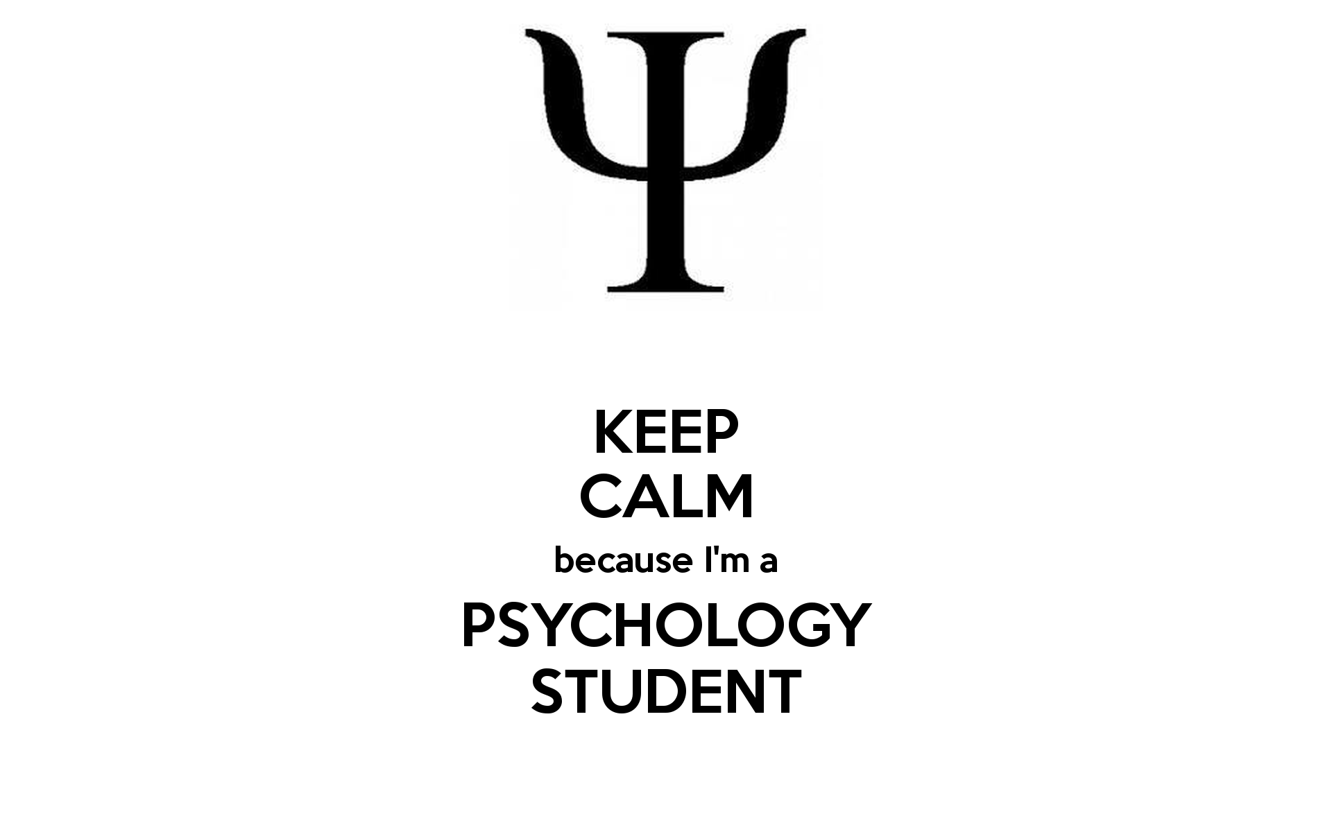 Keep Calm Because I M A Psychology Student Calm I M Psychology Student Wallpaper & Background Download