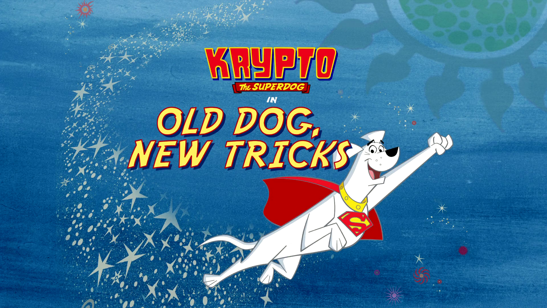 Old Dog, New Tricks. Krypto the Superdog