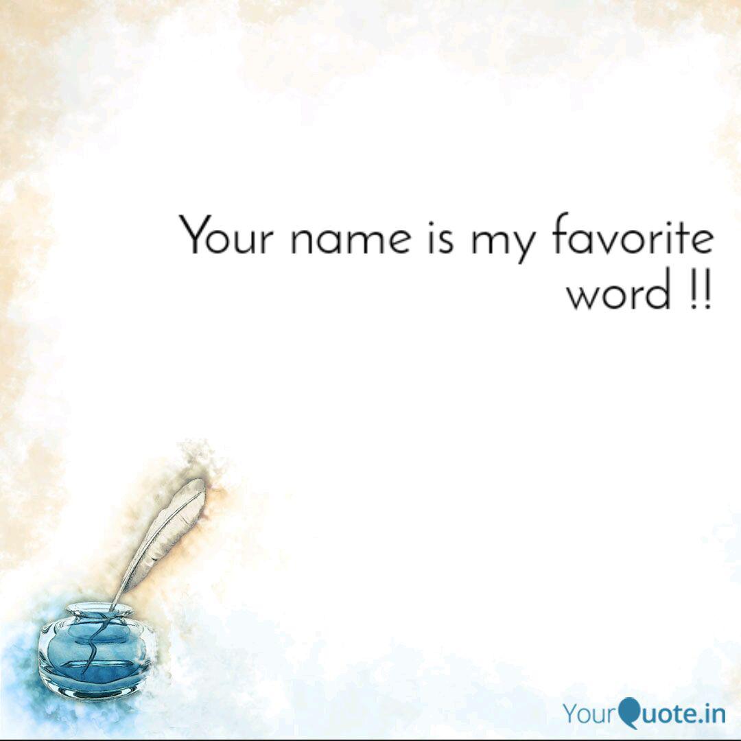 Your name is my favorite. Quotes & Writings