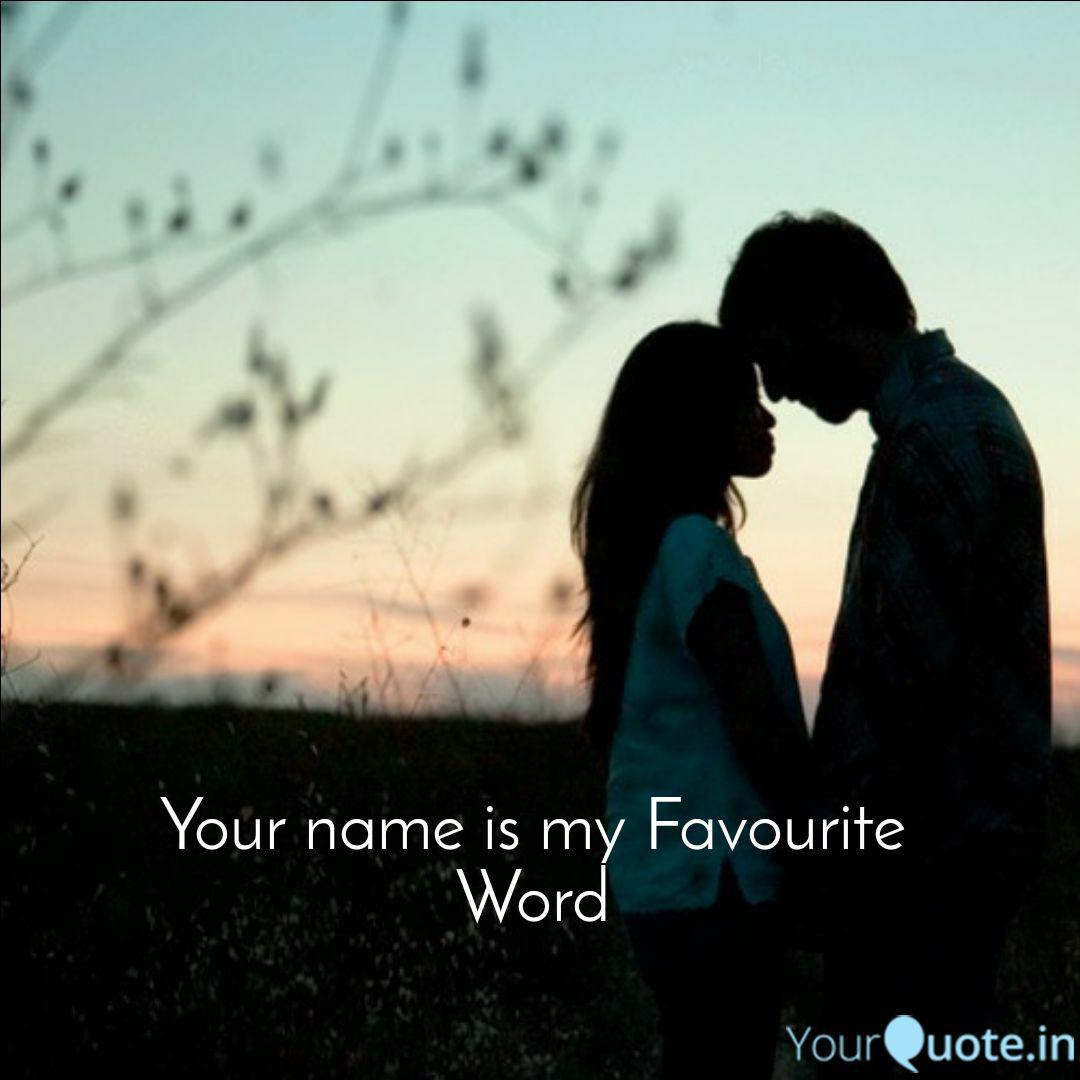 Your name is my Favourite. Quotes & Writings