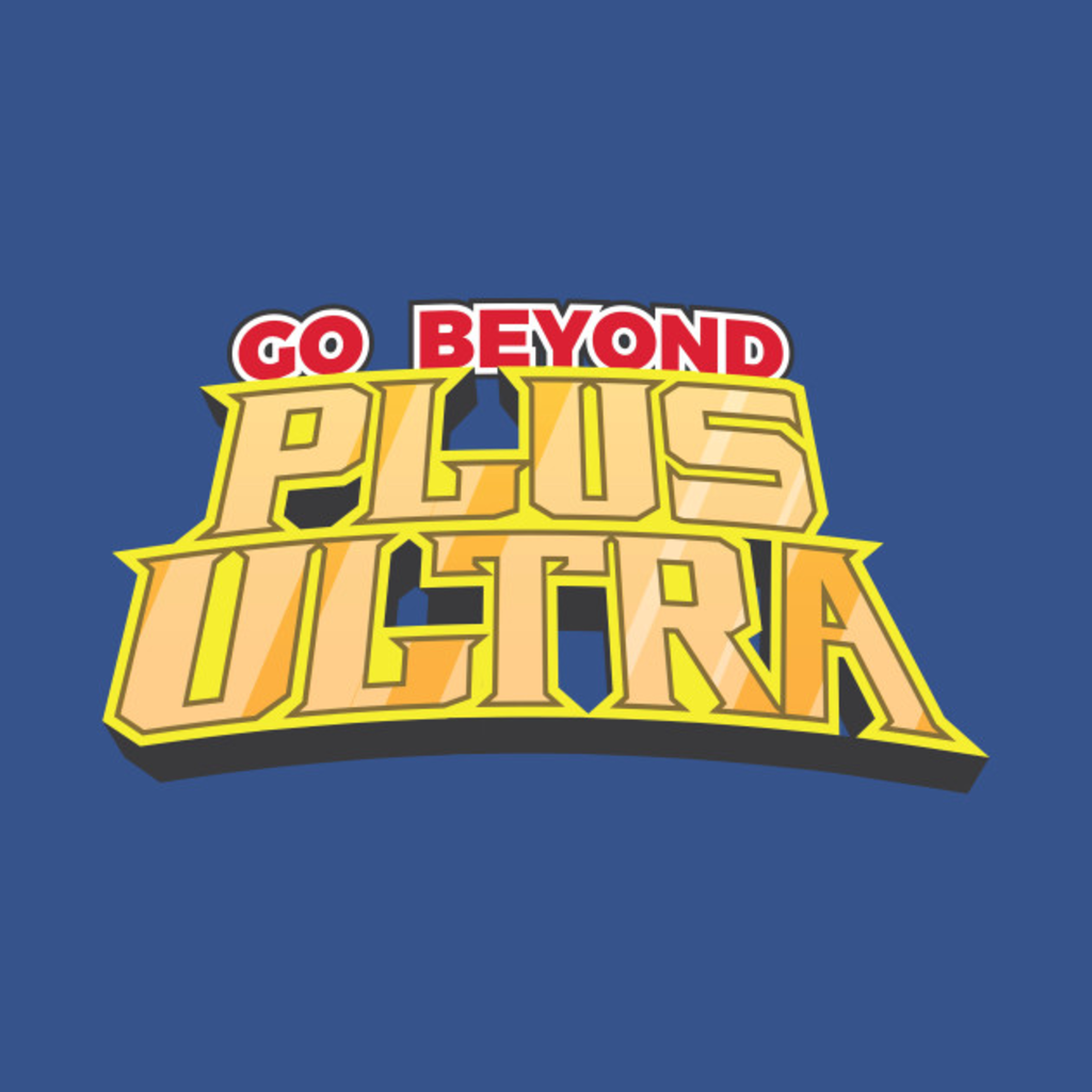 Go Beyond Plus Ultra from TeePublic. Day of the Shirt