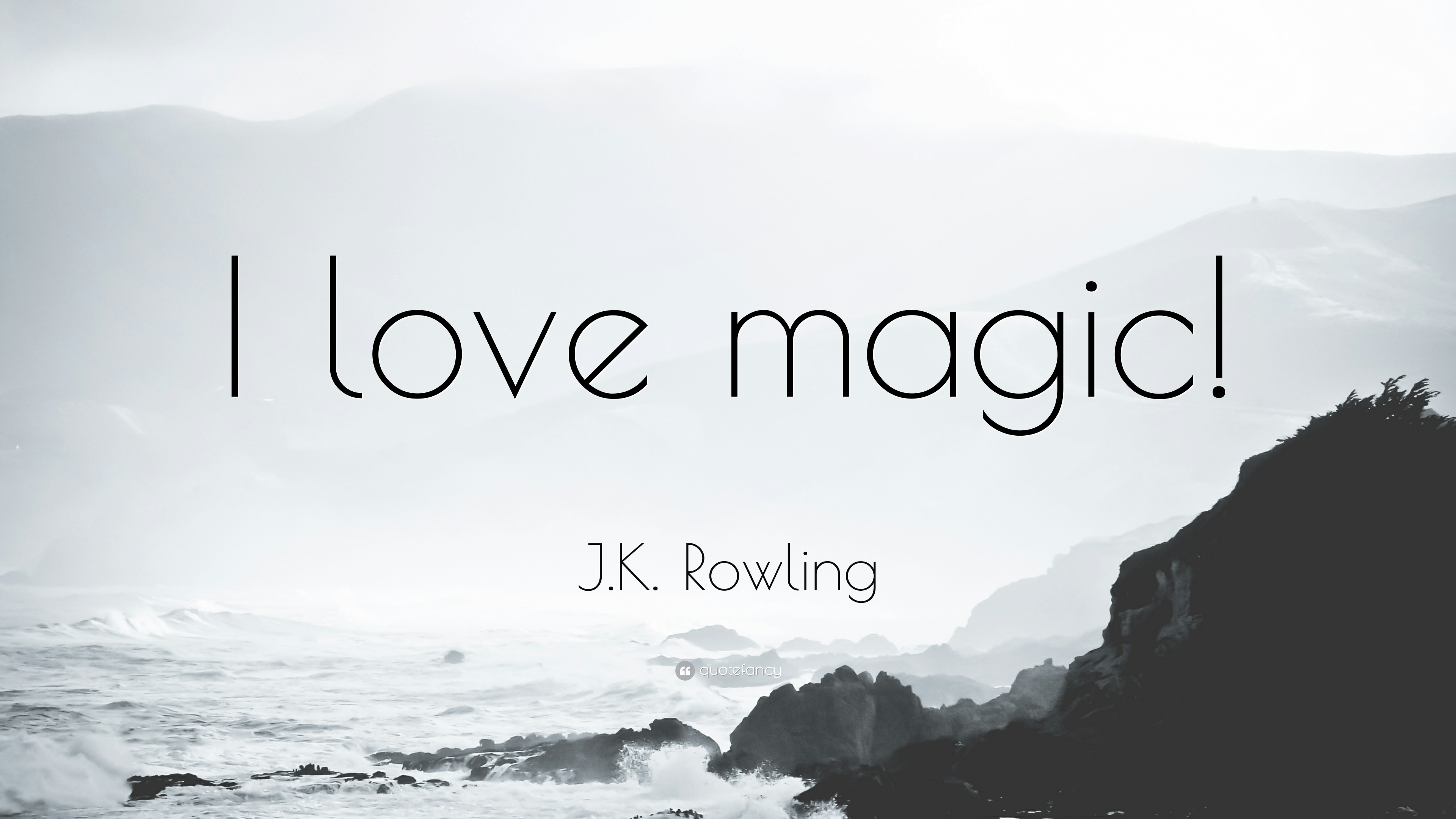 J.K. Rowling Quote: “I love magic!”