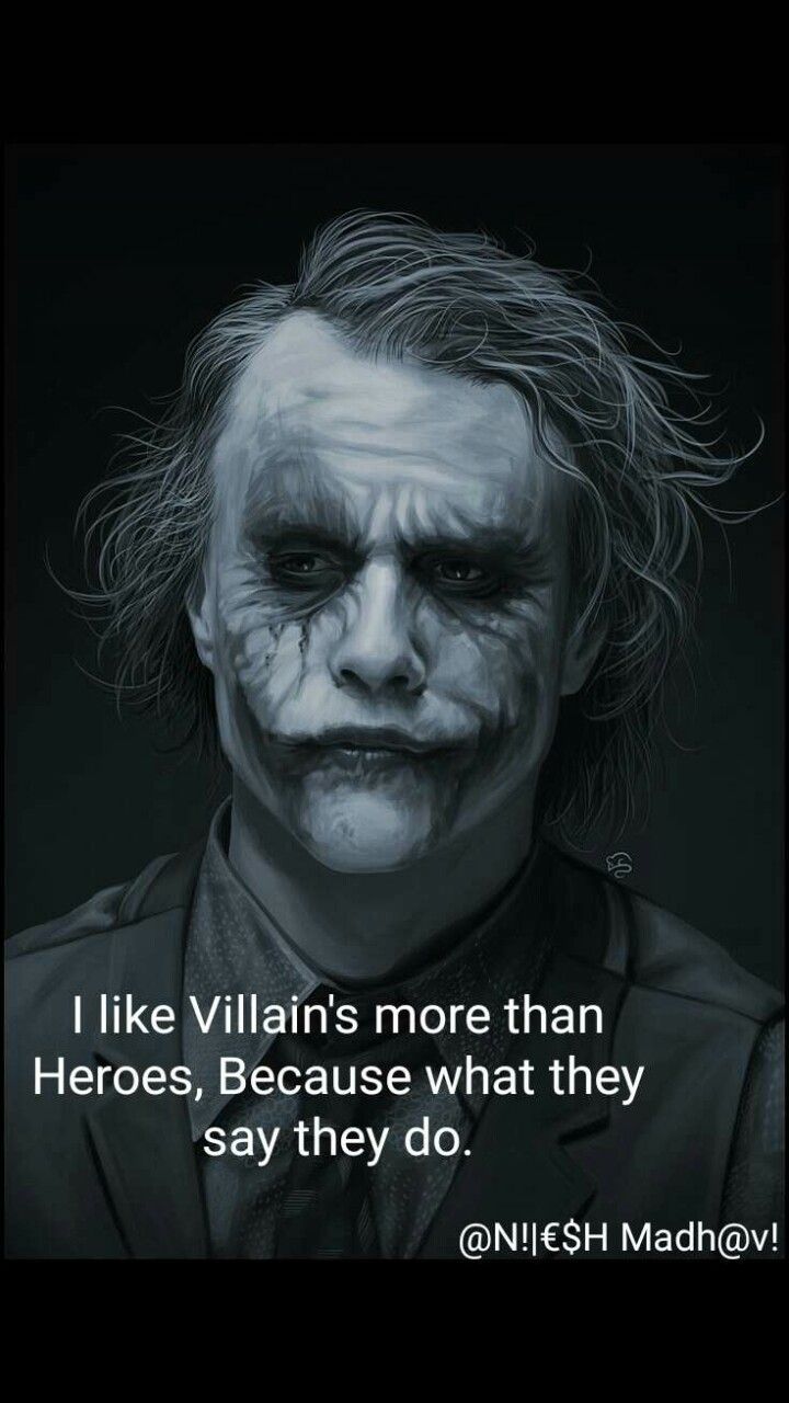 I like villains more than heroes because what they say they do. Joker quotes, Villain, Real life
