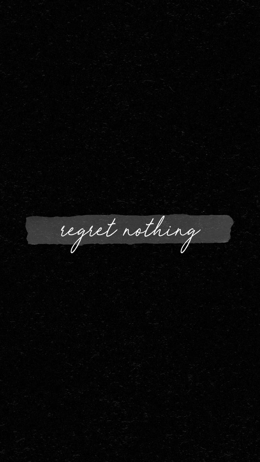 Regret Nothing iPhone Wallpaper. Wallpaper iphone quotes, HD quotes, iPhone wallpaper image
