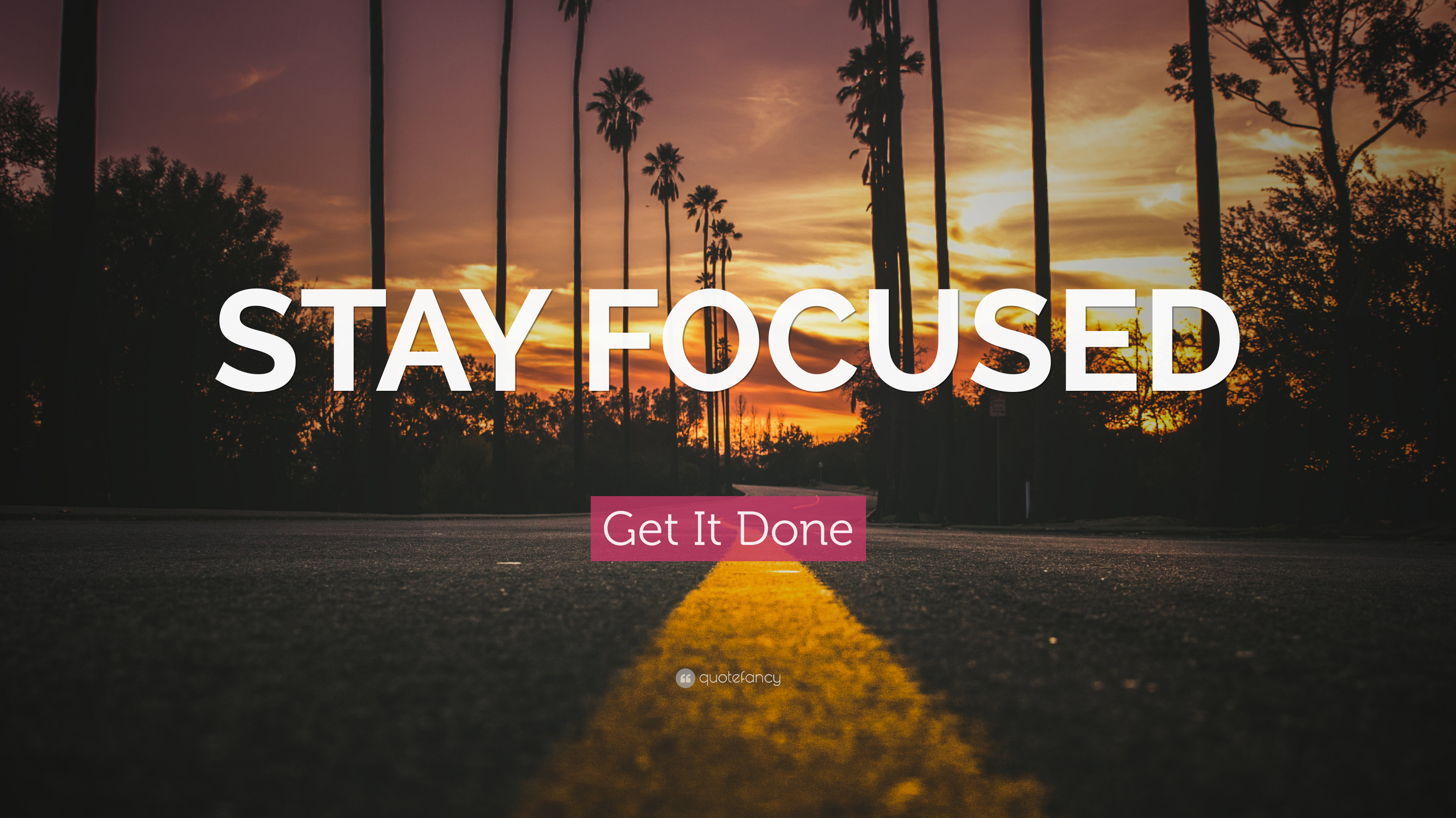 Get It Done Quote: “STAY FOCUSED”