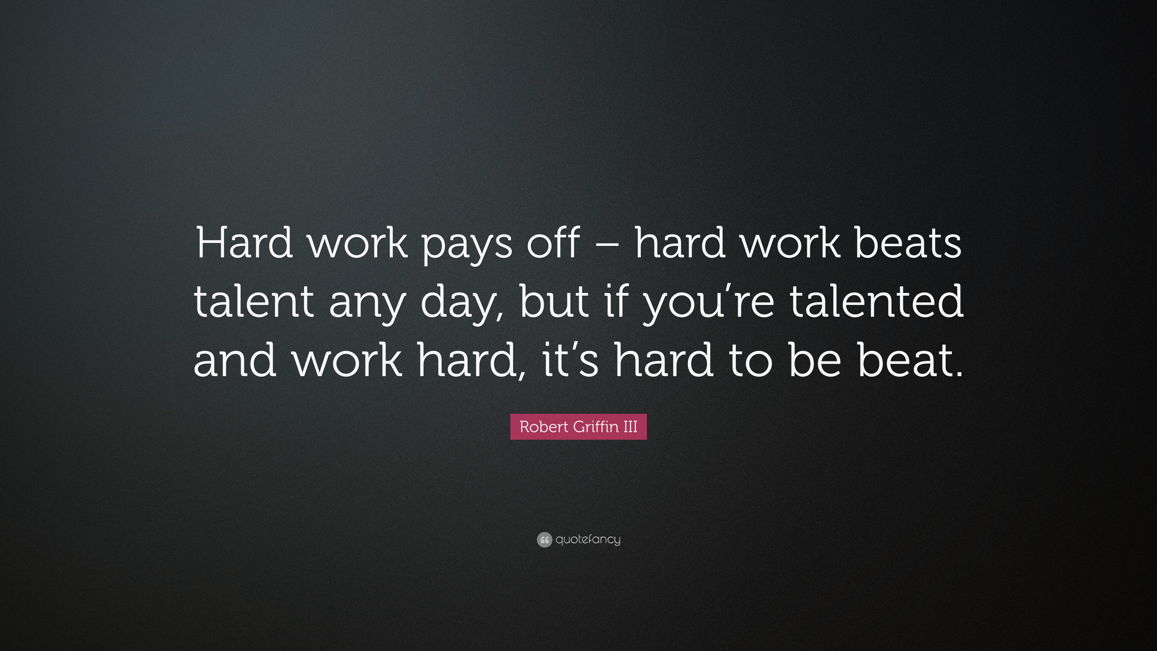 Robert Griffin III Quote: “Hard work pays off