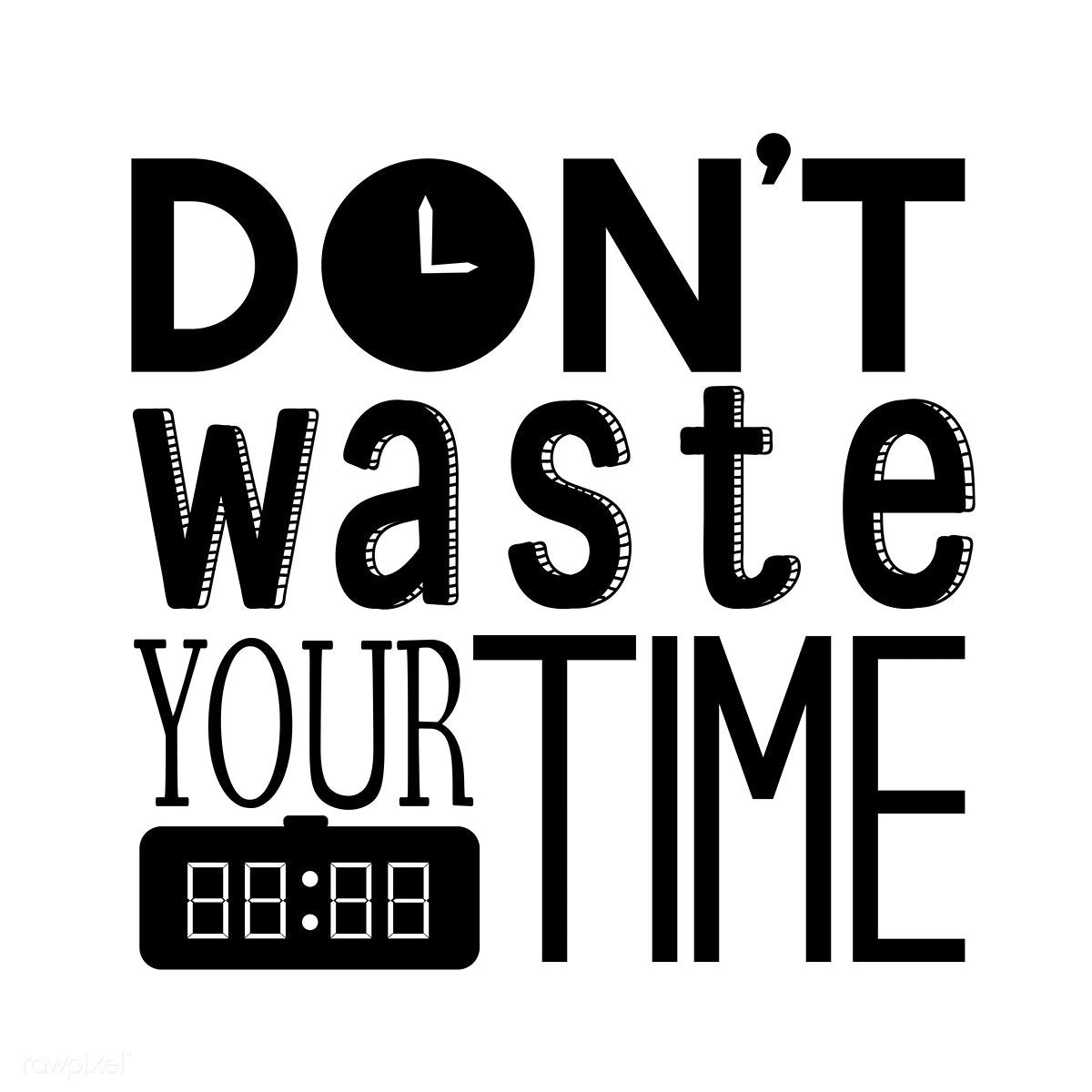 Don&;t waste your time quote. premium image. Typography design quotes, Time quotes, Dont waste time quotes