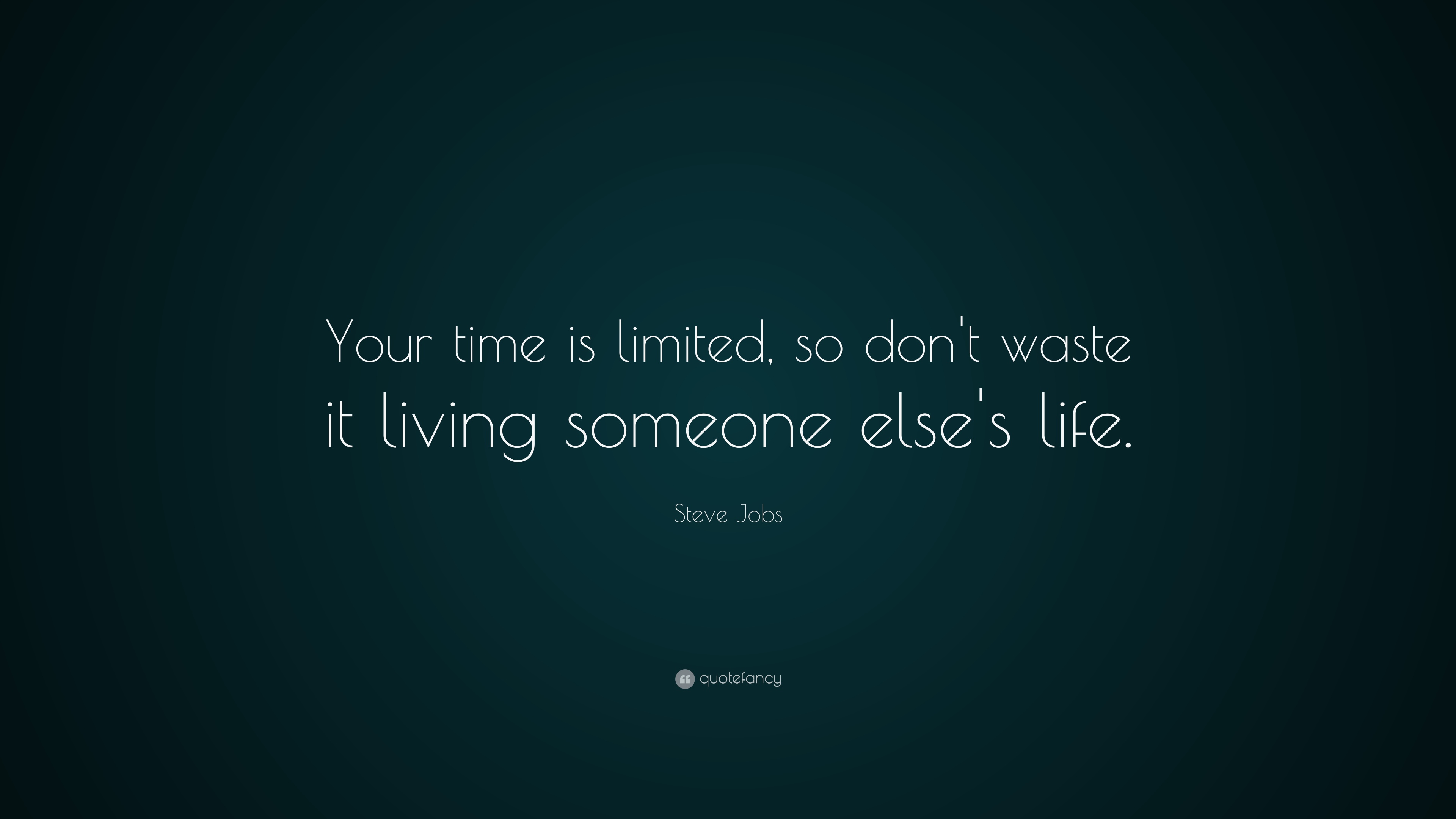 Steve Jobs Quote: “Your time is limited, so don't waste it living someone else's life.”
