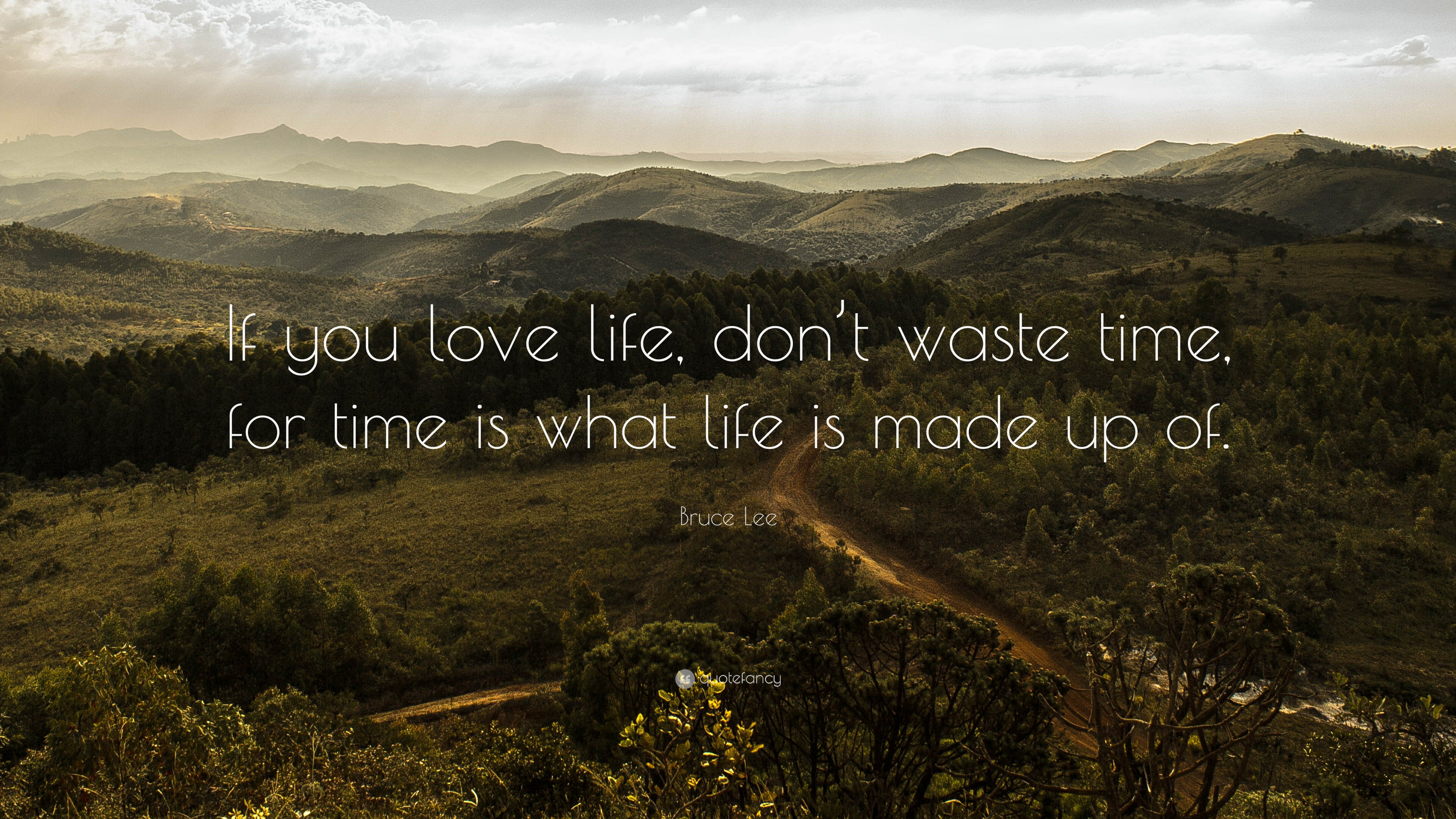 Bruce Lee Quote: “If you love life, don't waste time, for time is what life