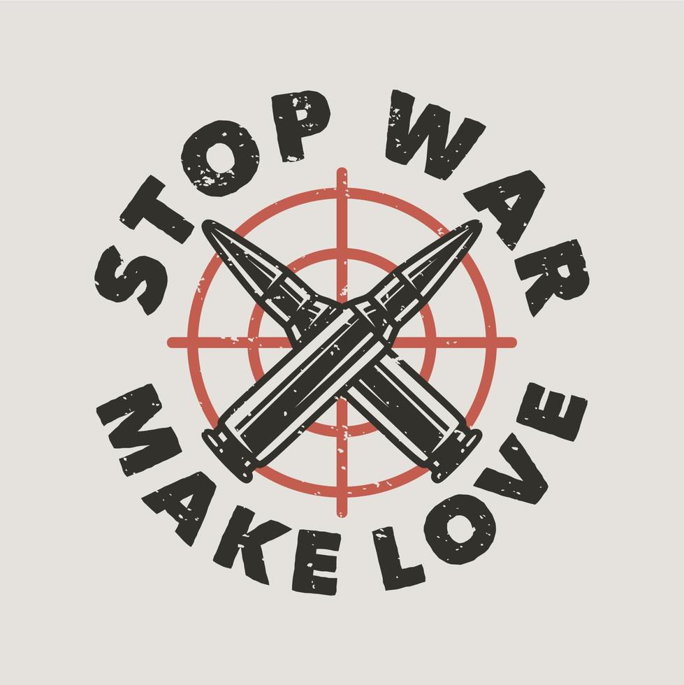 vintage slogan typography stop war make love for t shirt design