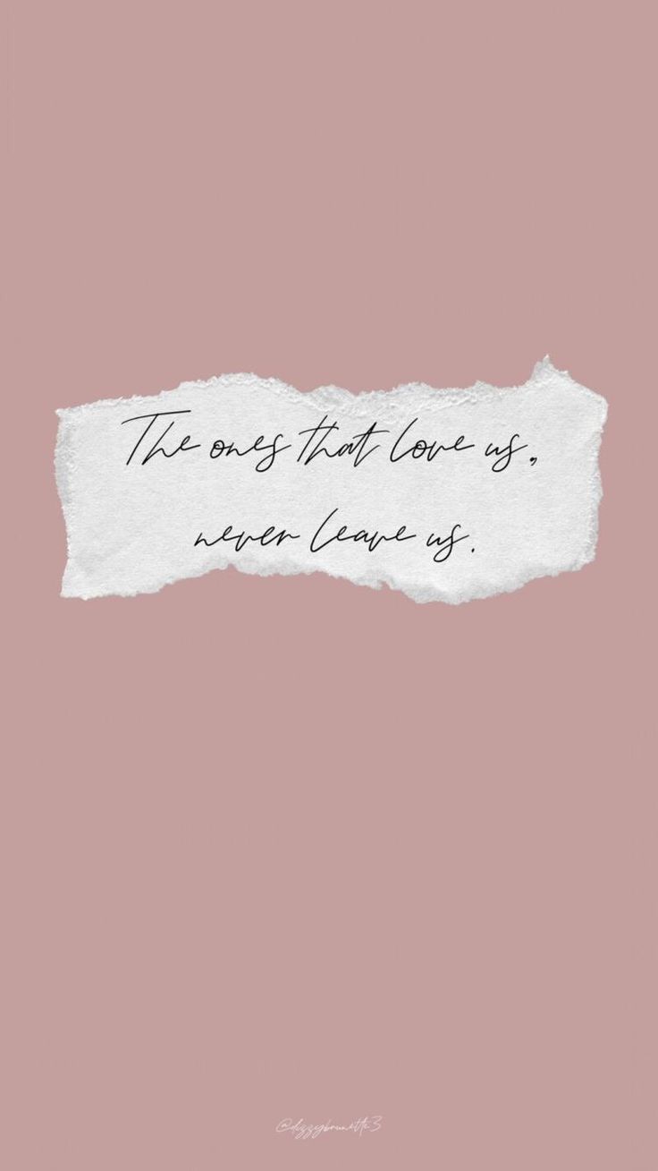 The ones that love us never leave us. #quotes. Free phone wallpaper, Phone wallpaper quotes, Inspirational phone wallpaper
