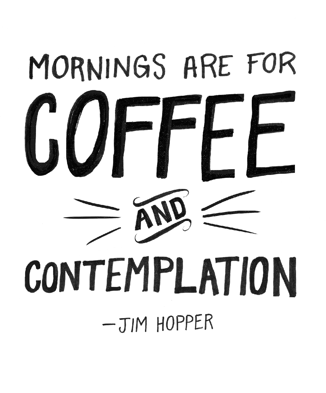Mornings are for Coffee and Contemplation. Jim Hopper Things Photo
