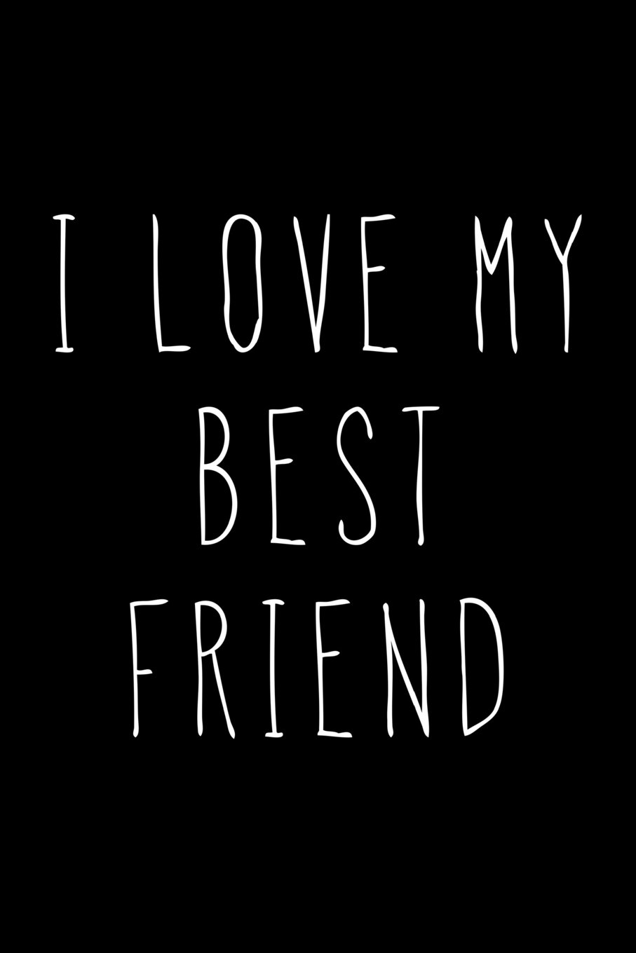 I Love My Best Friend: Blank Lined Journal: Journals, Passion Imagination: 9781721186532: Books