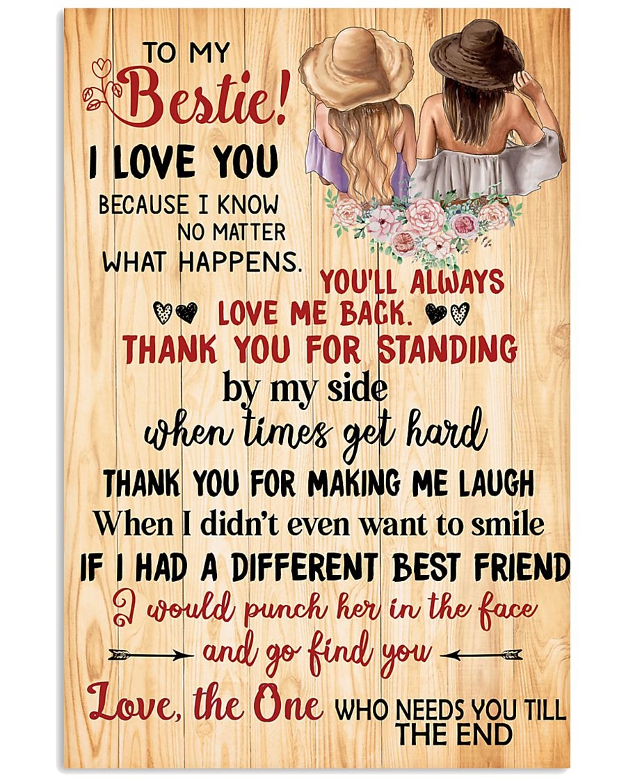 To My Bestie I Love You Because I Know No Matter What Happers You'll Always Love Me Back Thank You For Standing Poster