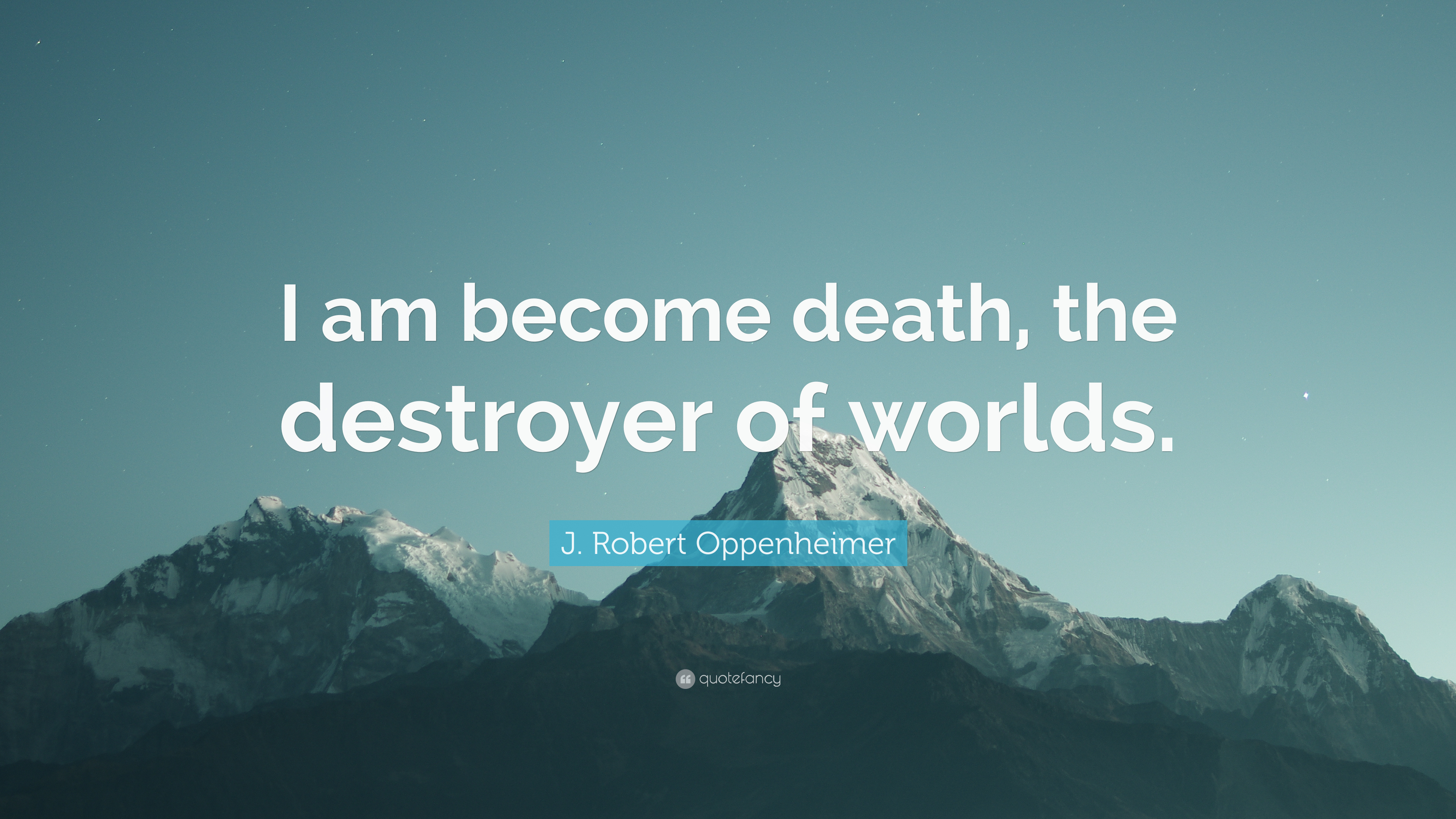 J. Robert Oppenheimer Quote: “I am become death, the destroyer of worlds.”