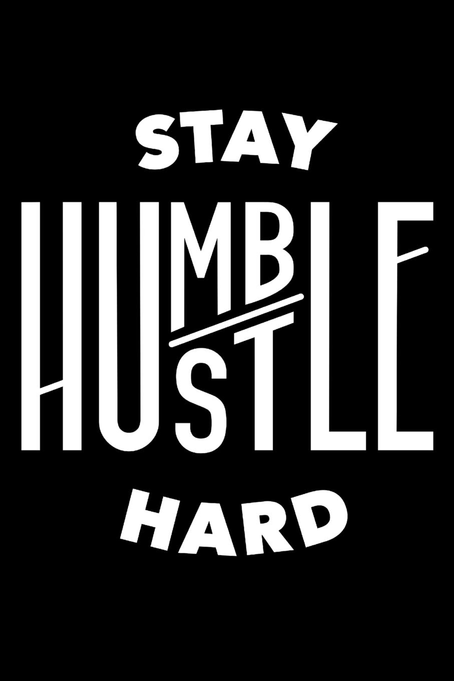 Stay Humble Hustle Hard: Motivational Note Pad For Entrepreneurs and Those That Hustle Hard Perfect Gift for Mom Boss, Lady Boss, Girl Boss, Hustle. am Hustle Gang Sters, 6 x 9in