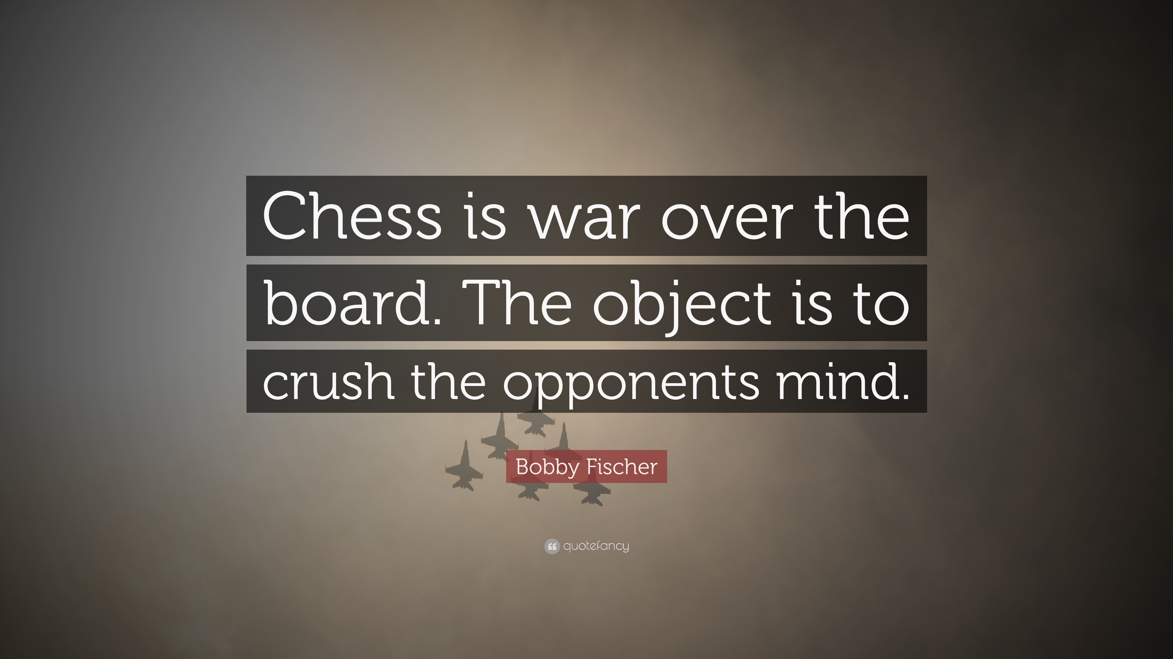 Bobby Fischer Quote: “Chess is war over the board. The object is to crush the opponents
