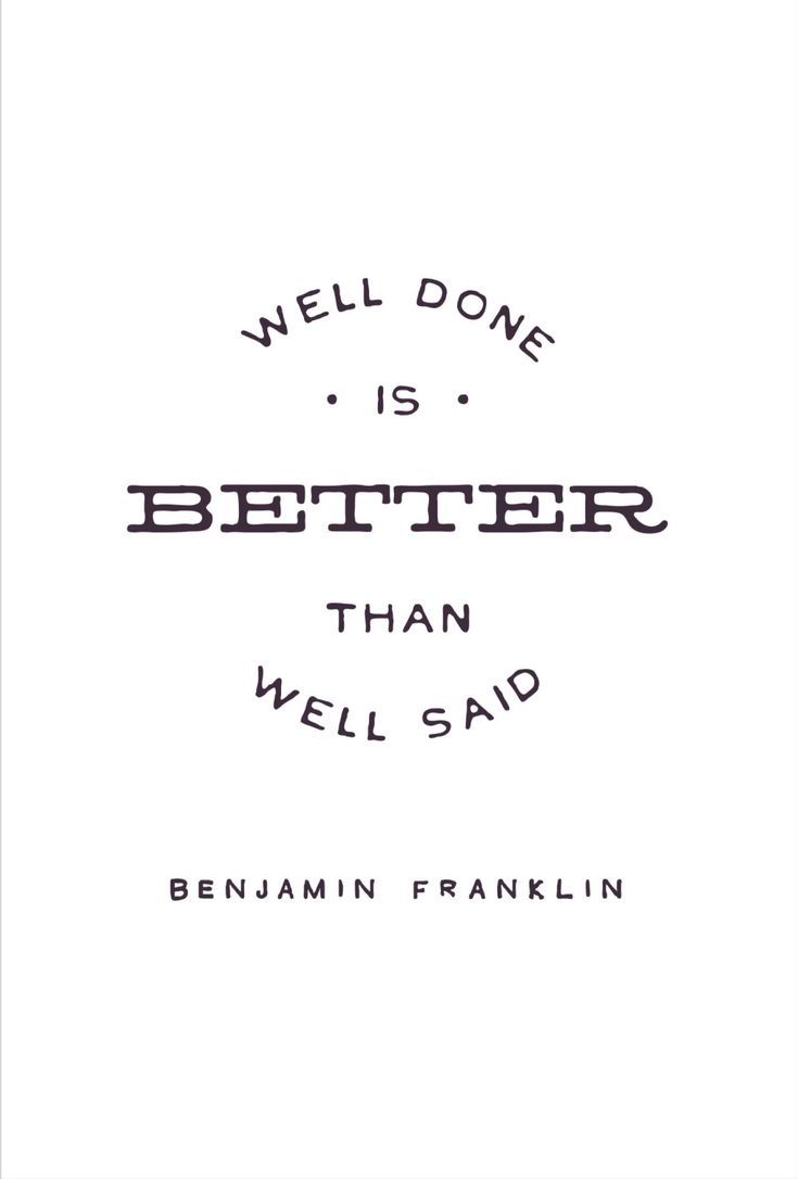 Well done is better than well said. -Benjamin Franklin. #inspirationalquotes #motivationalquotes #girlboss. Words quotes, Quotable quotes, Inspirational words