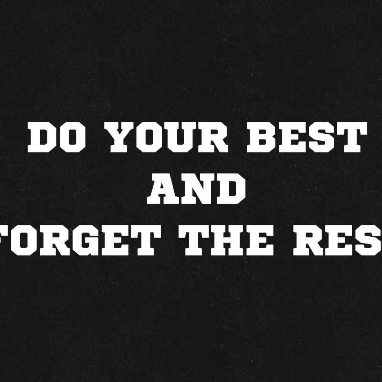 Wallpaper Do Your Best And Forget The Rest, Quote, Motivation • Wallpaper For You