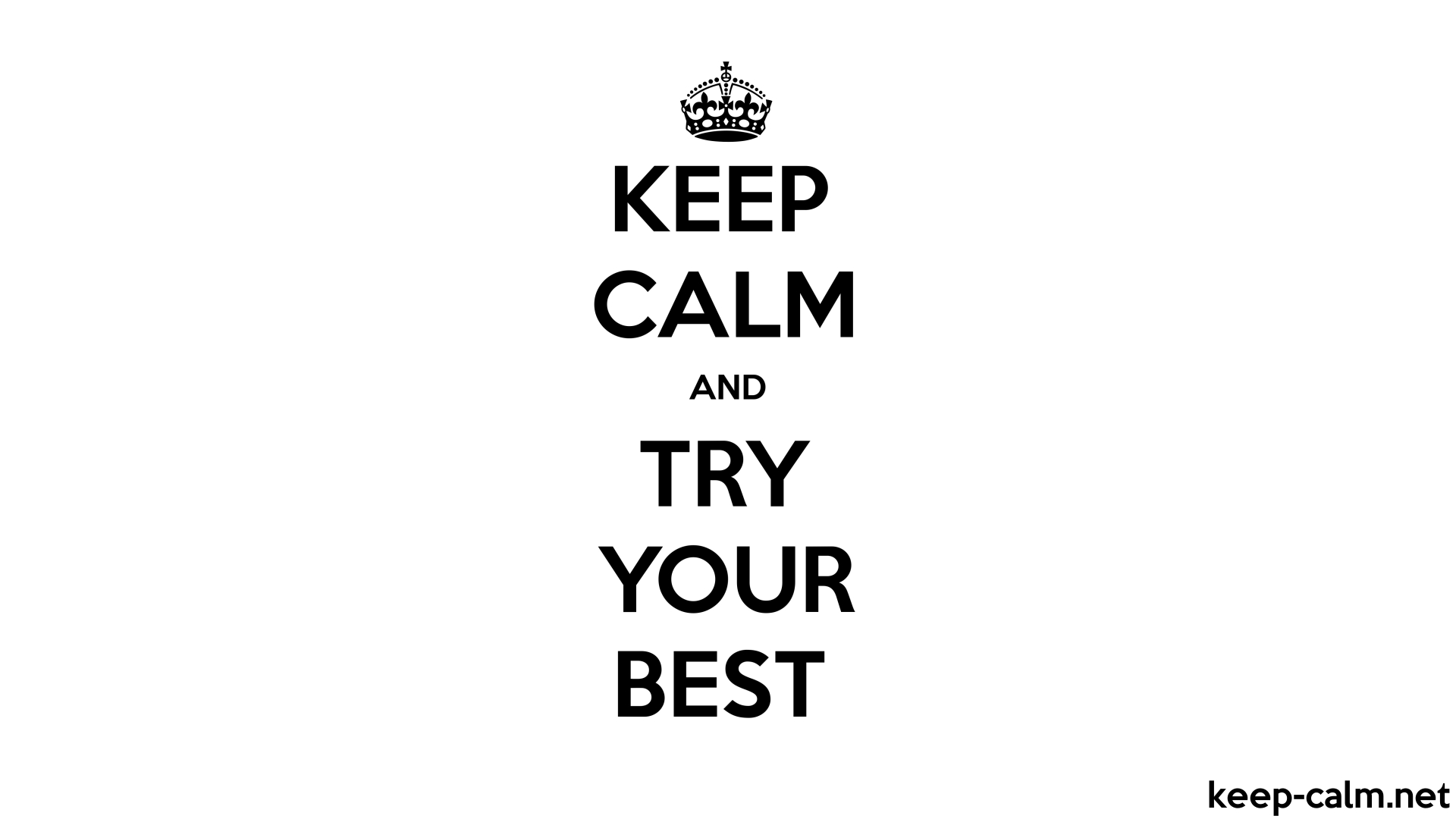 KEEP CALM AND TRY YOUR BEST
