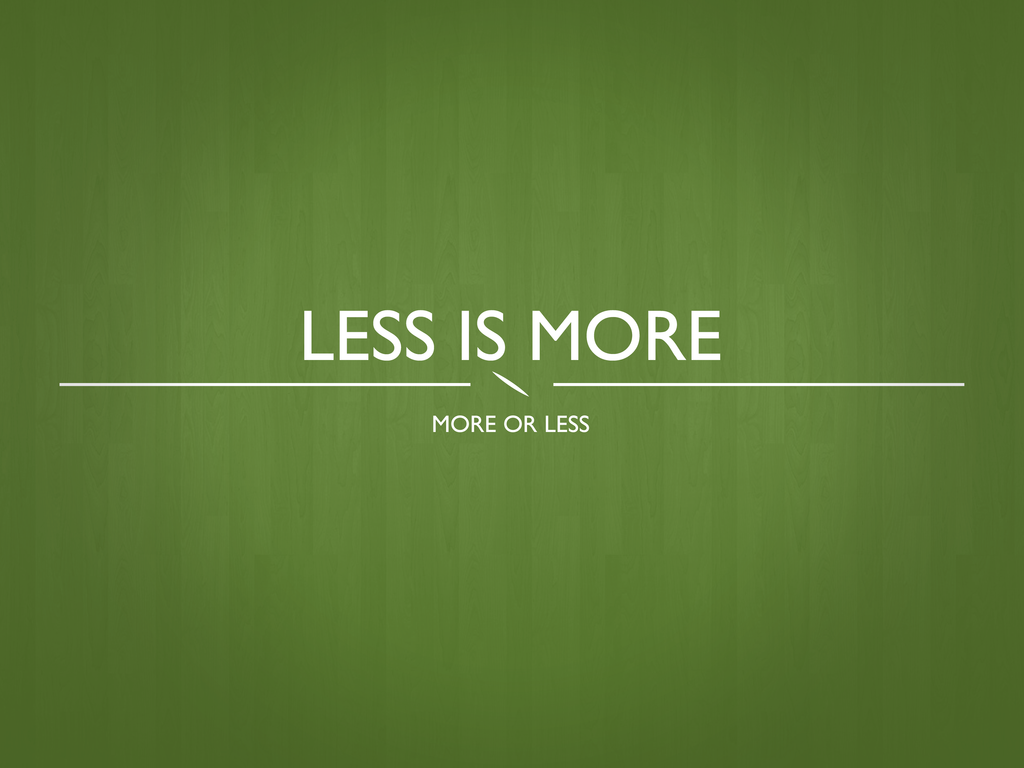 Less is More Wallpaper Free Less is More Background