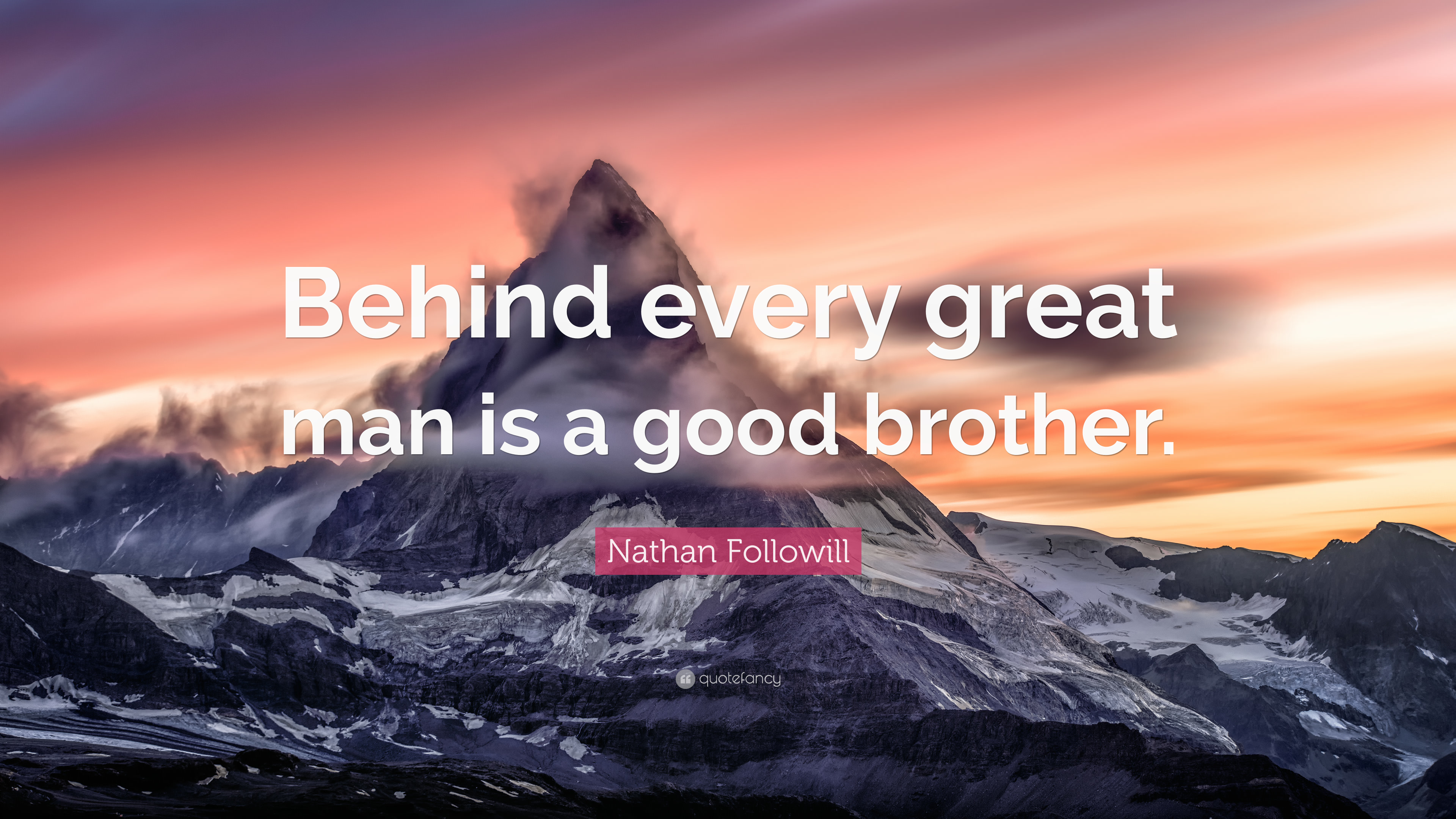 Nathan Followill Quote: “Behind every great man is a good brother.”