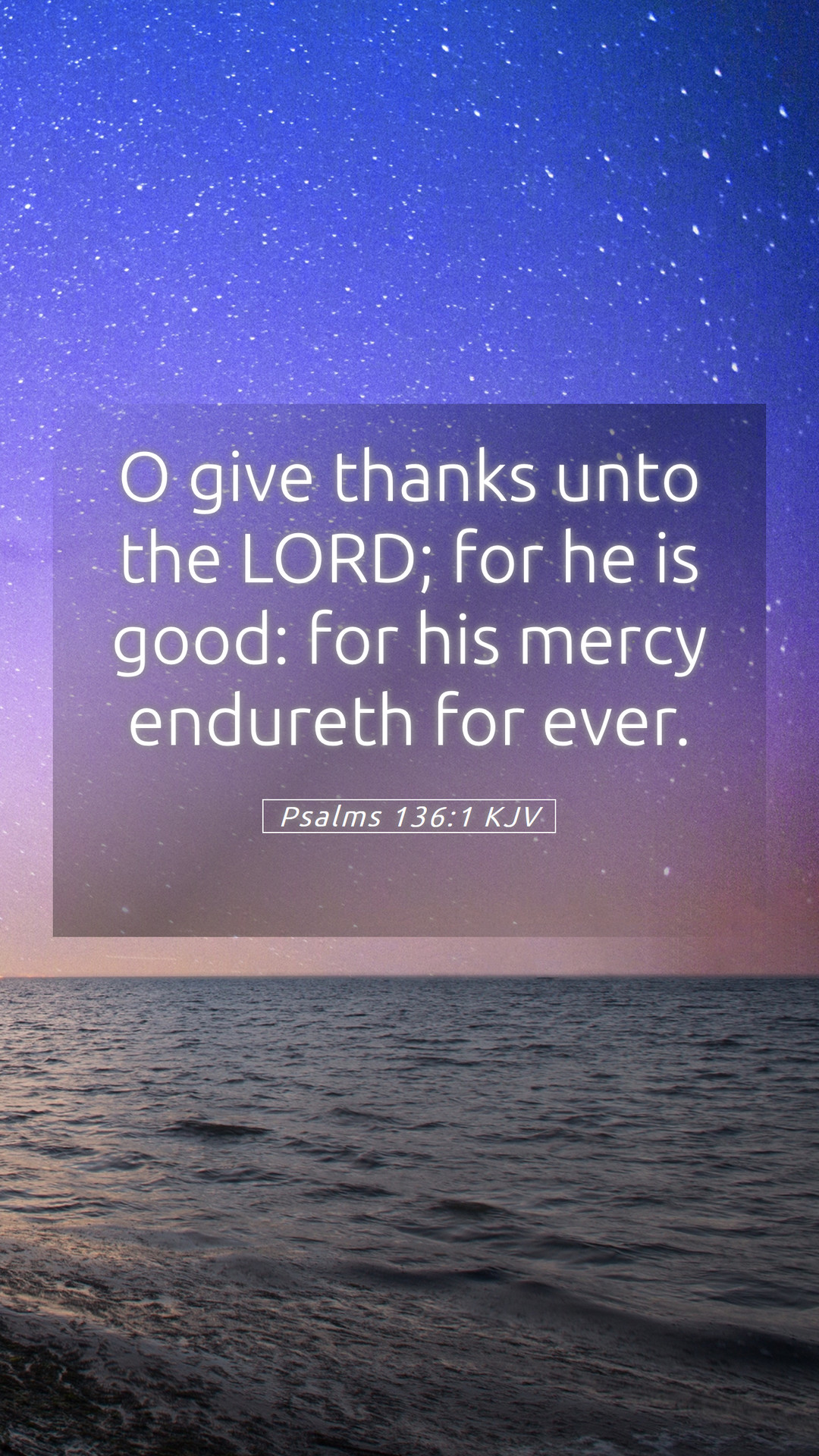Psalms 136:1 KJV Mobile Phone Wallpaper give thanks unto the LORD; for he is good: for