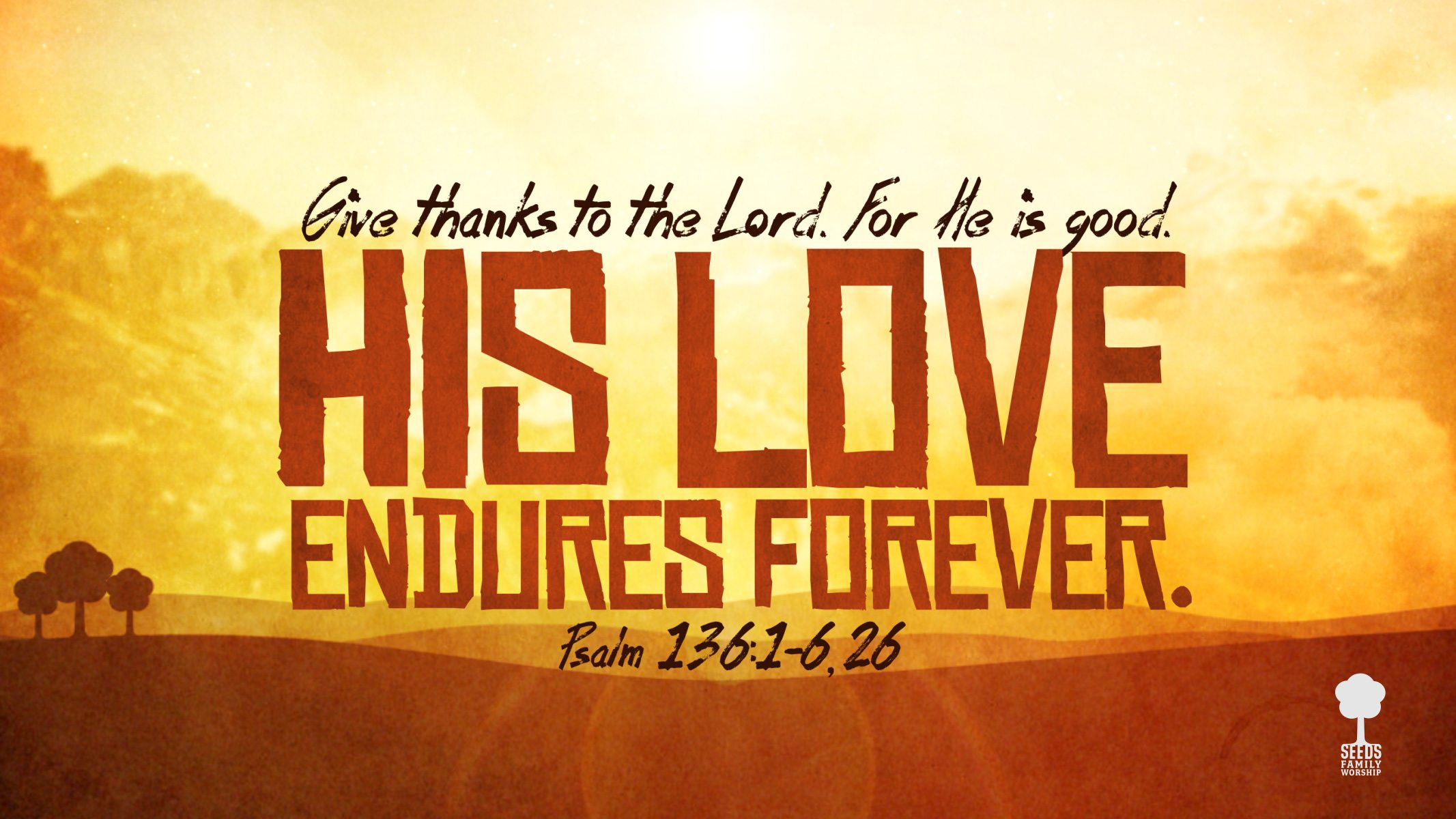 His Love Endures (Psalm 136:1- 26). Seeds Family Worship