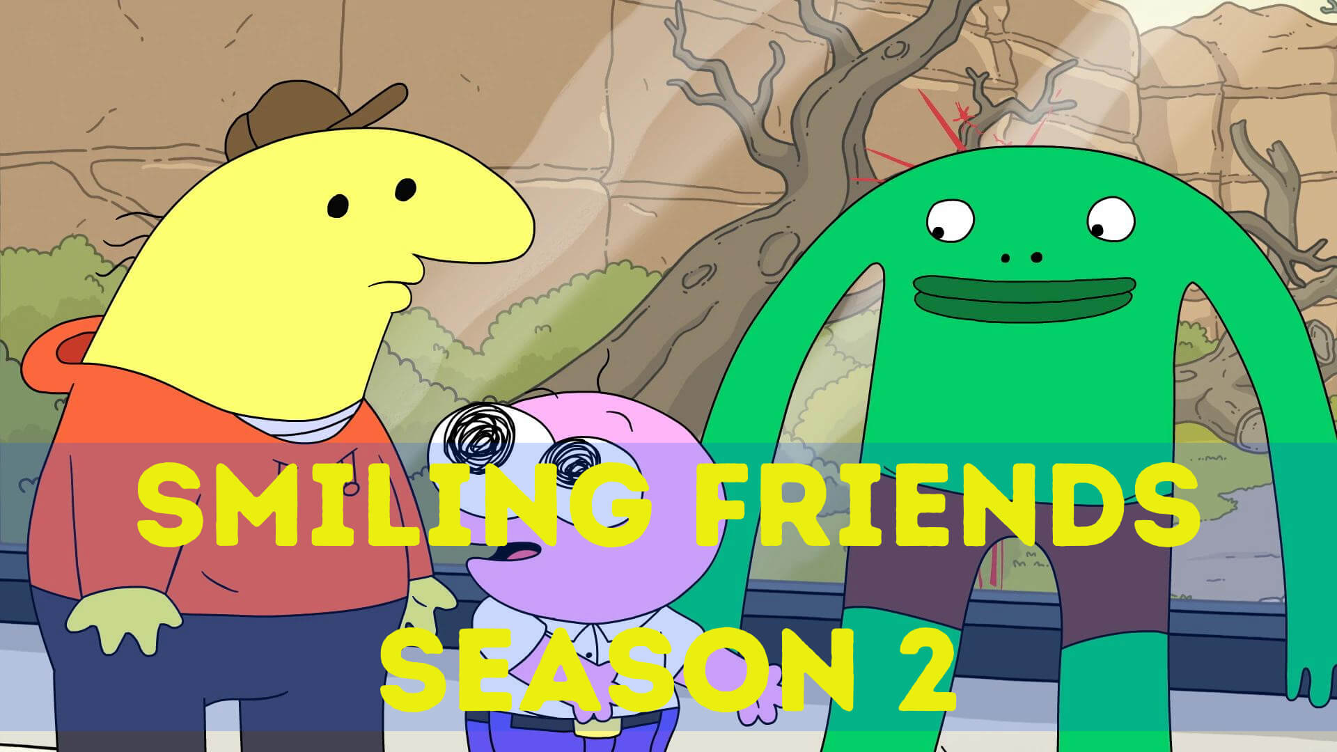 Smiling Friends Season 2 Release Date: Plot, Trailer, and news for Anime Series Amazfeed