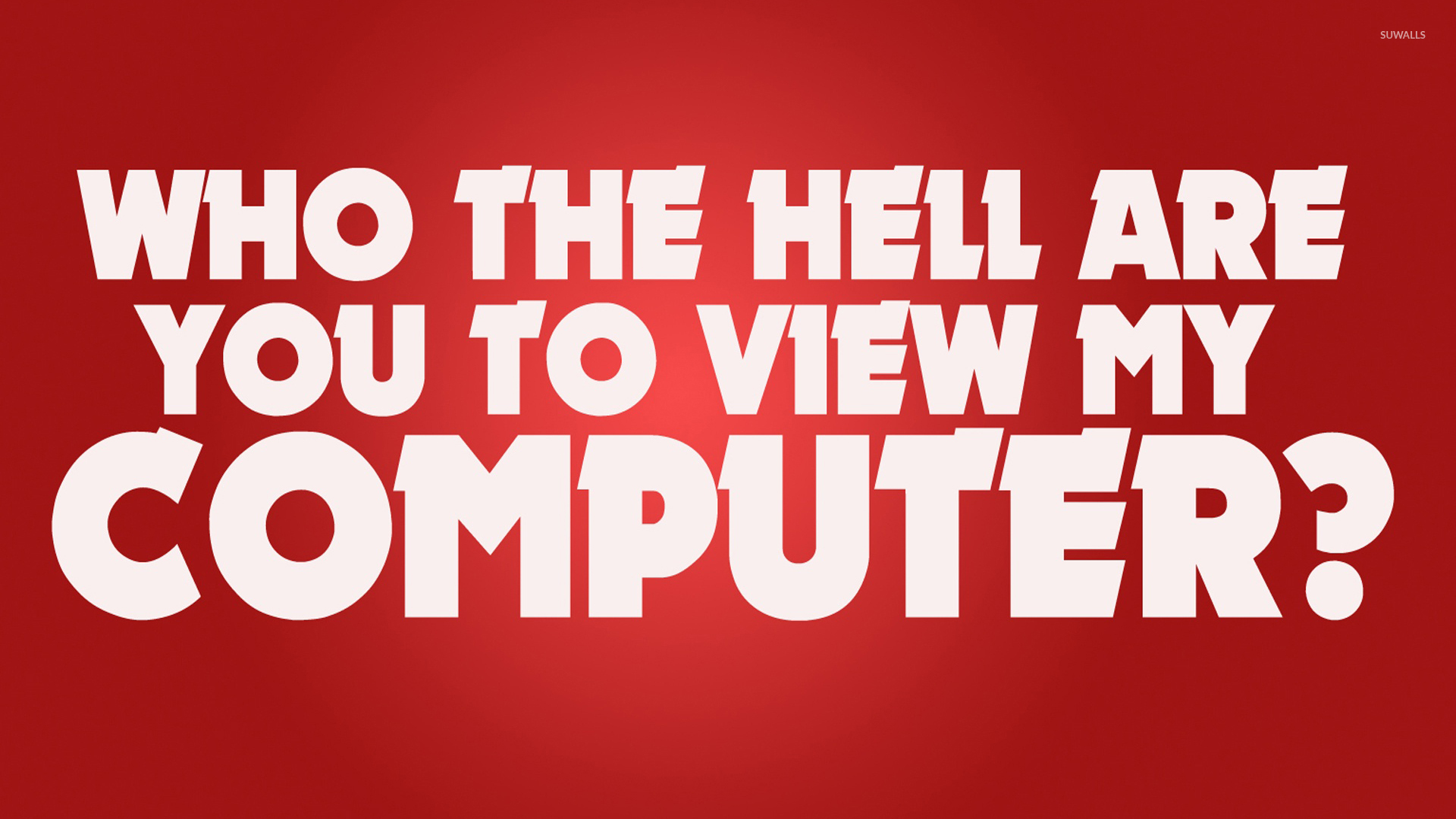 Hell Are You To Open My Computer