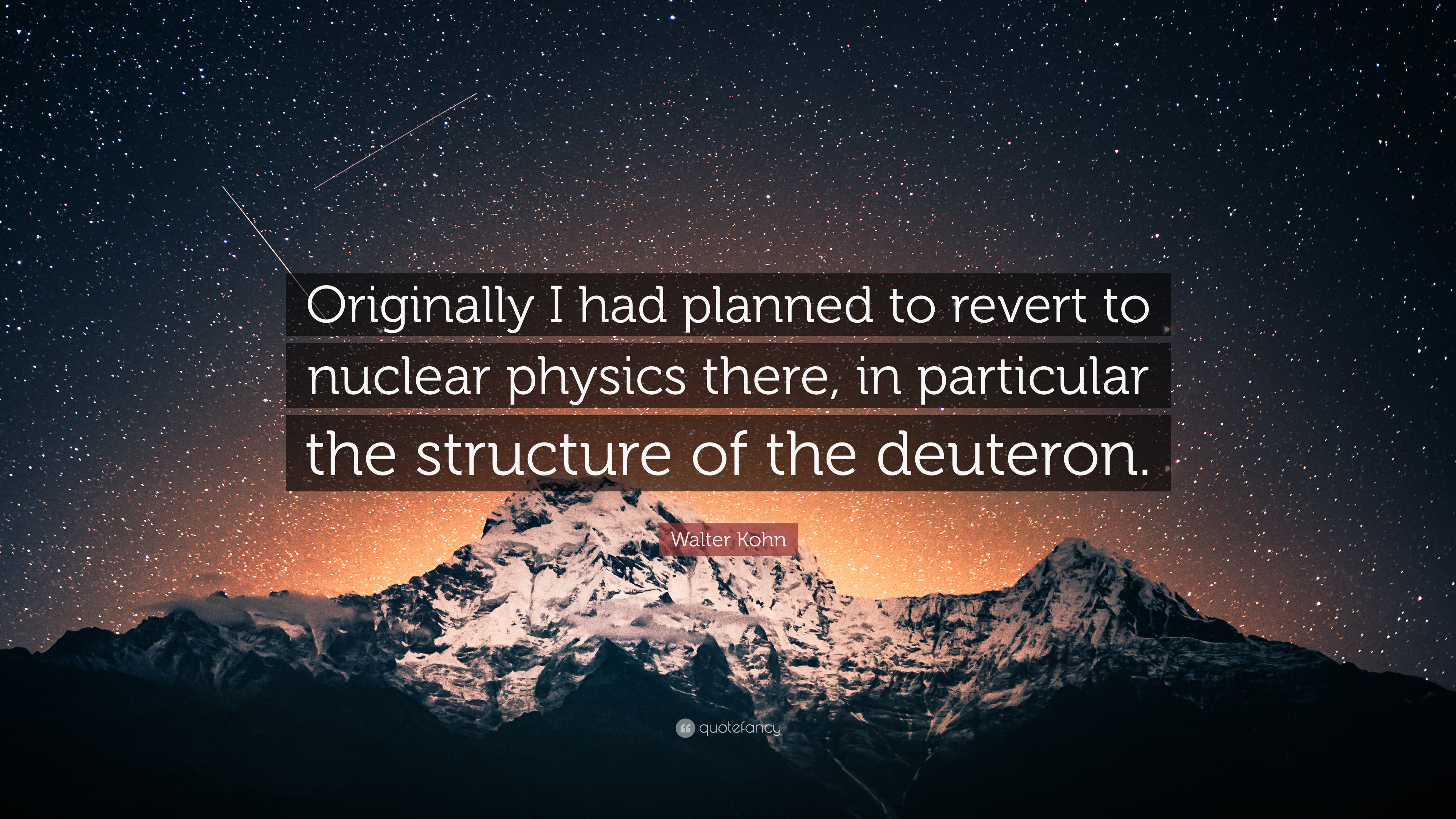 Walter Kohn Quote: “Originally I had planned to revert to nuclear physics there, in particular the