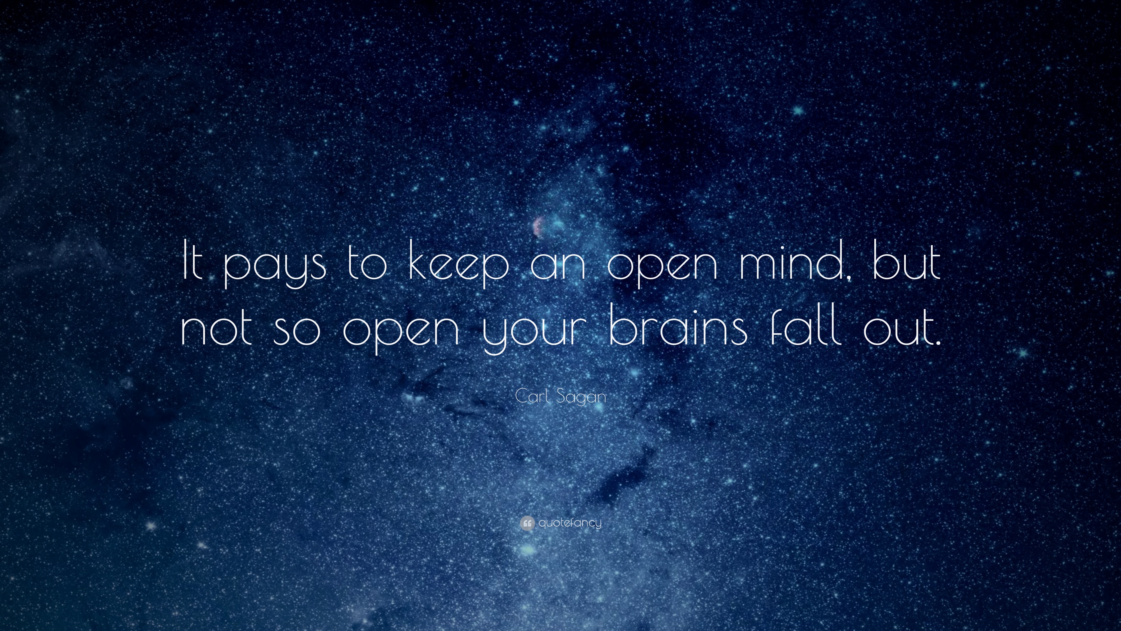 Carl Sagan Quote: “It pays to keep an open mind, but not so open your brains
