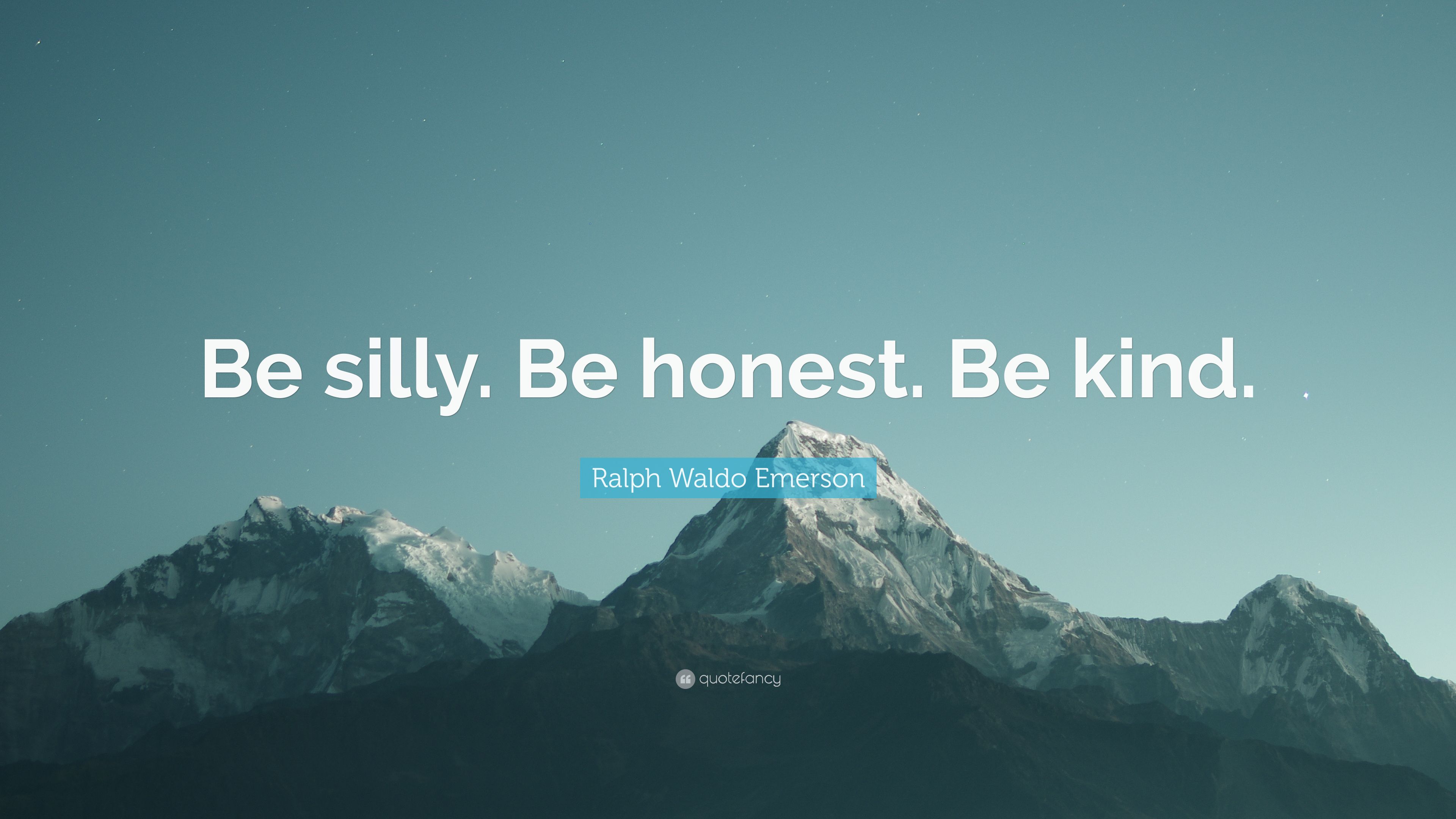 Ralph Waldo Emerson Quote: “Be silly. Be honest. Be kind.”