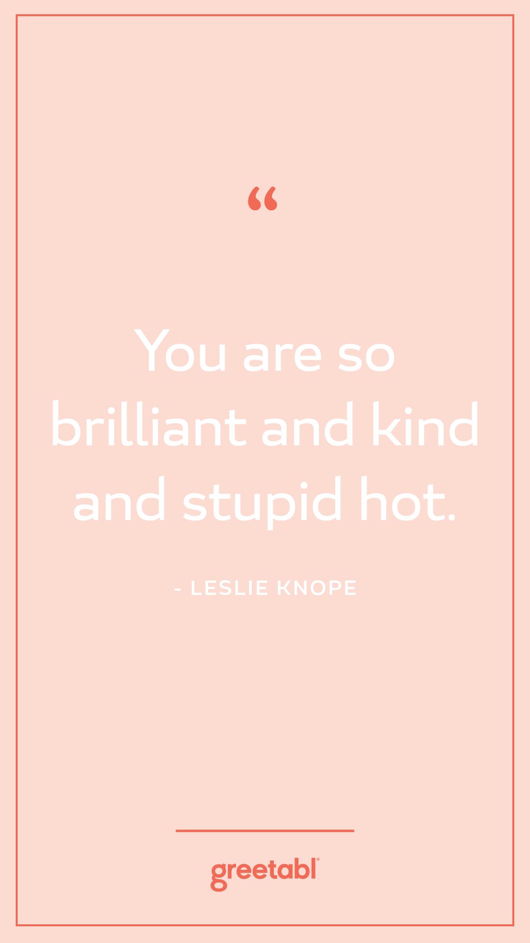 Leslie Knope compliments as your iPhone background? UHMMM yes pls. You are so brilliant and kind and stupi. Phone background, Leslie knope compliments, Greetabl