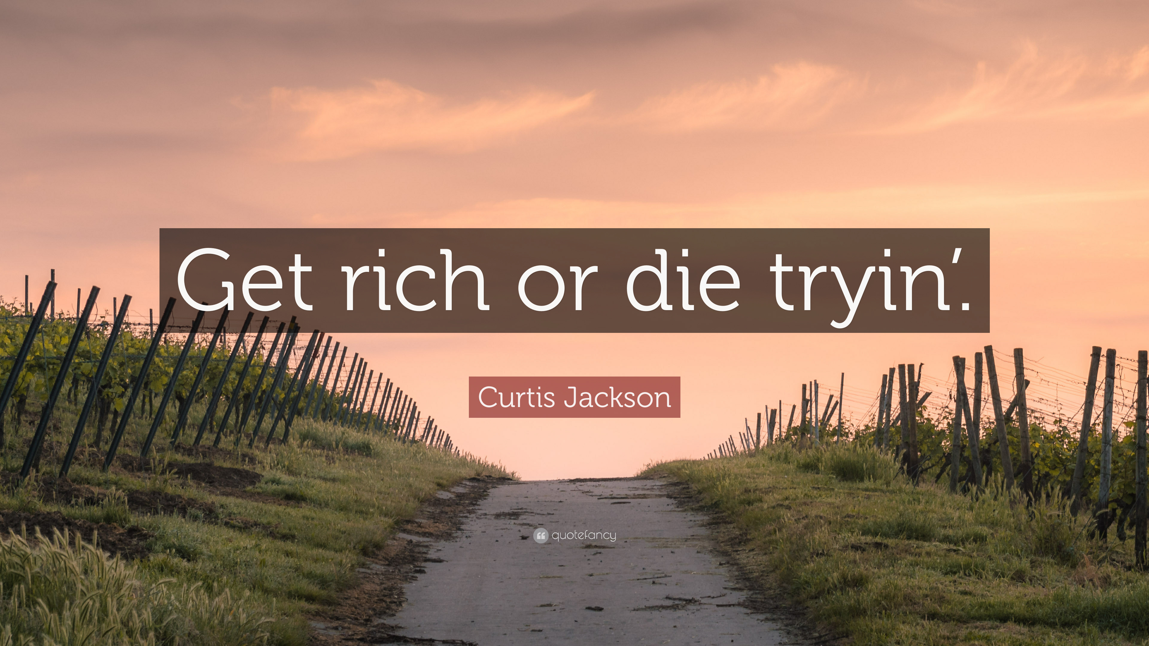 Curtis Jackson Quote: “Get rich or die tryin'.”