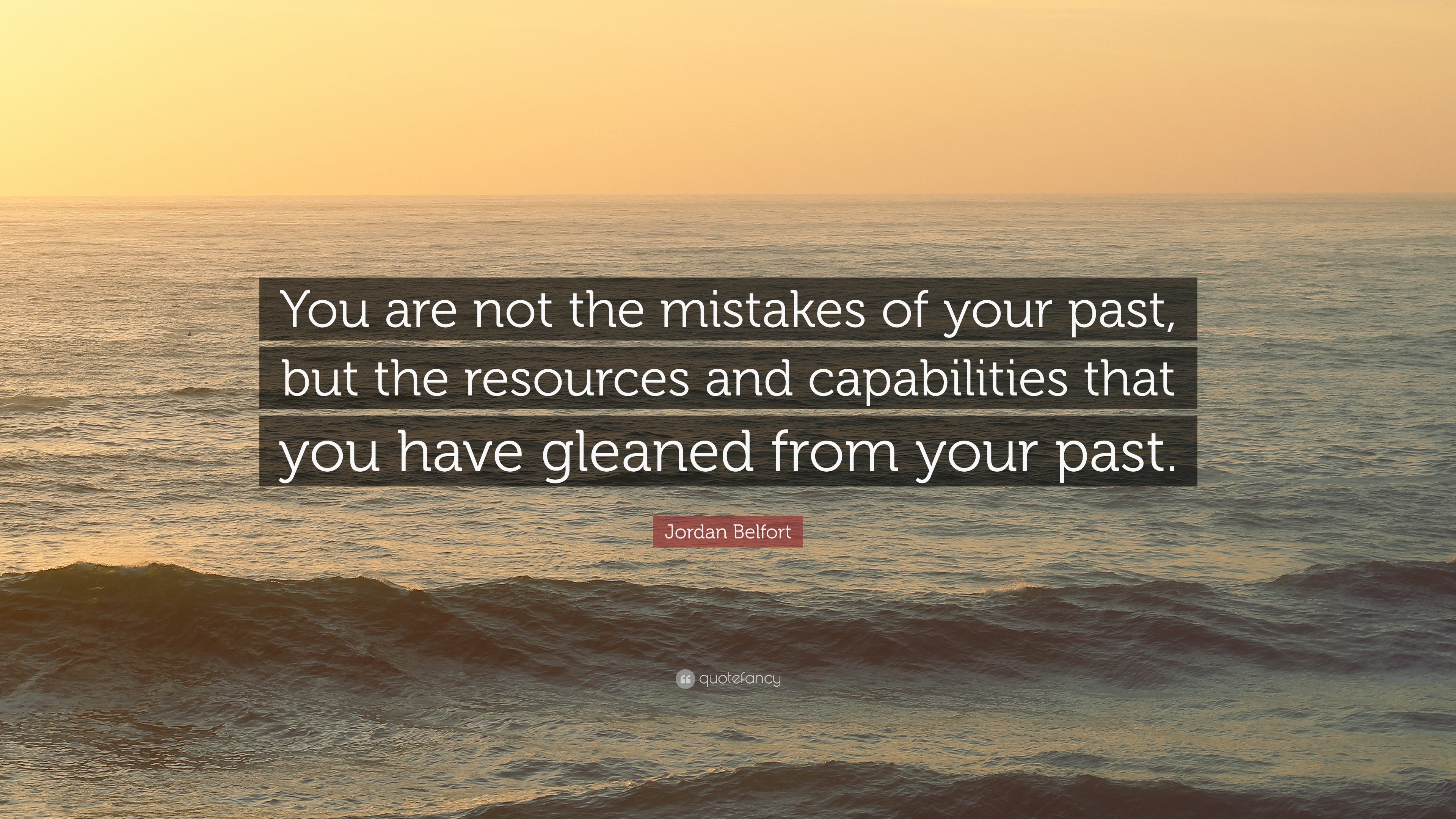 Jordan Belfort Quote: “You are not the mistakes of your past, but the resources and capabilities